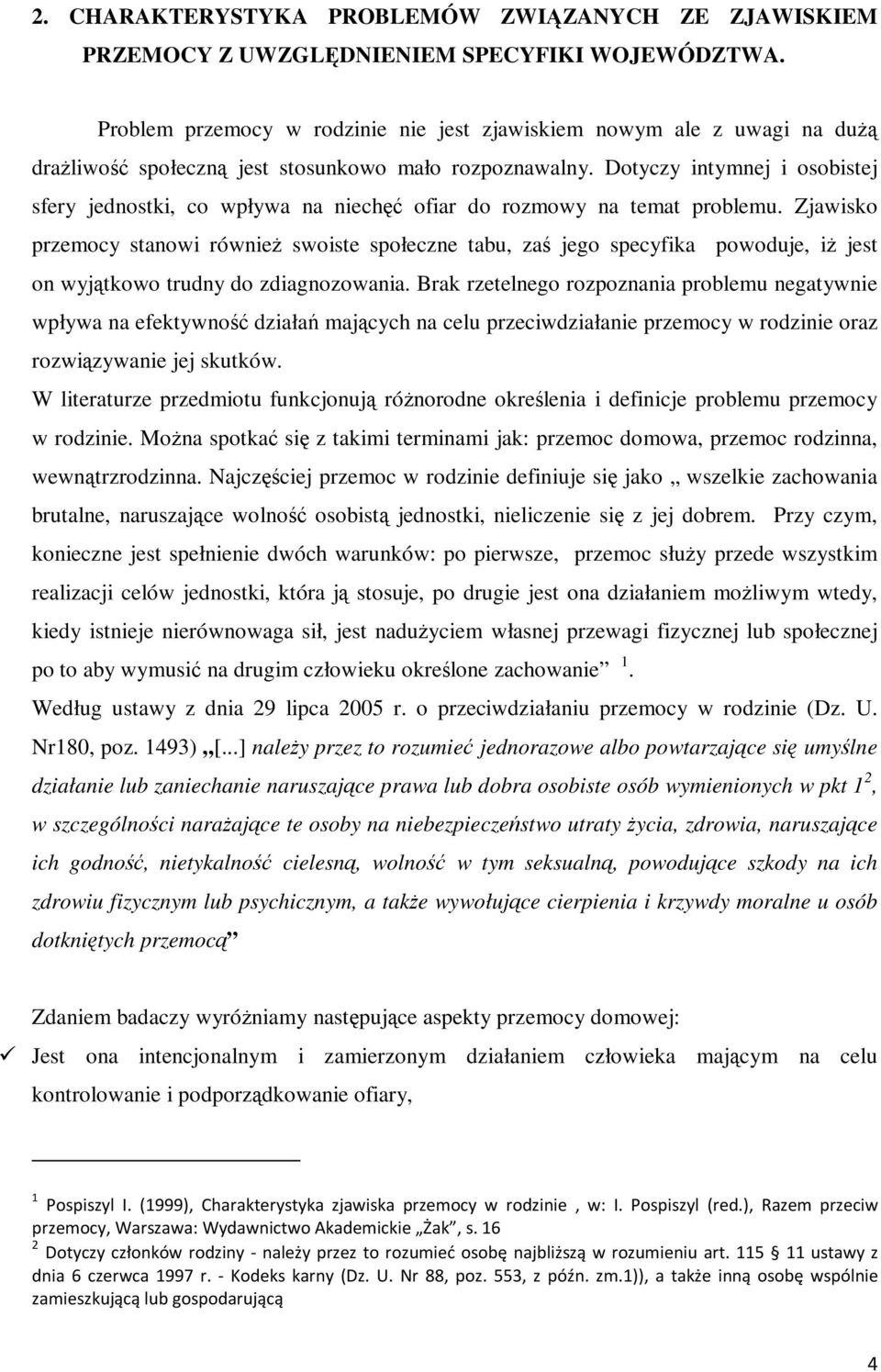 Dotyczy intymnej i osobistej sfery jednostki, co wpływa na niechęć ofiar do rozmowy na temat problemu.