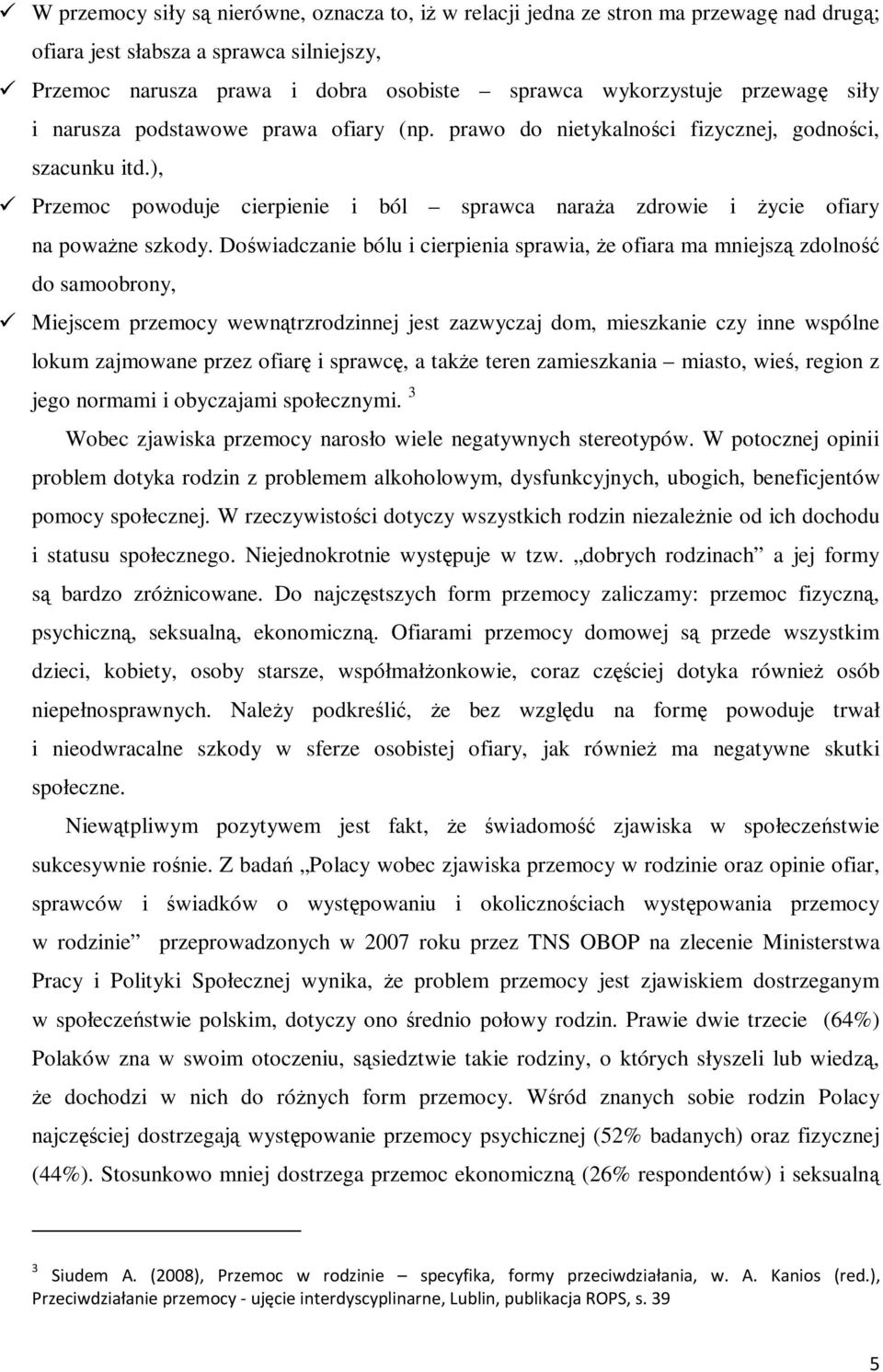 ), Przemoc powoduje cierpienie i ból sprawca naraża zdrowie i życie ofiary na poważne szkody.