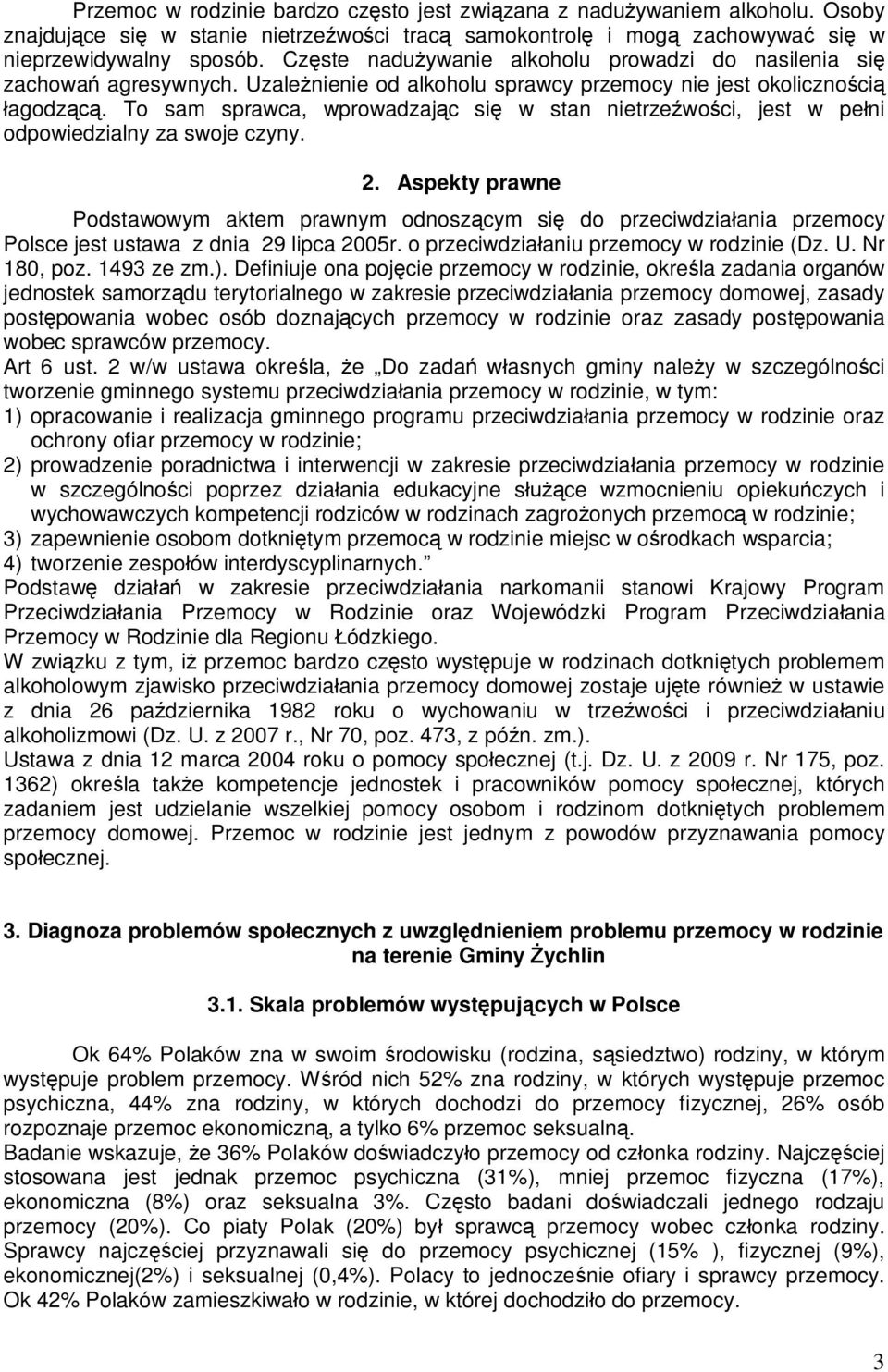 To sam sprawca, wprowadzając się w stan nietrzeźwości, jest w pełni odpowiedzialny za swoje czyny. 2.
