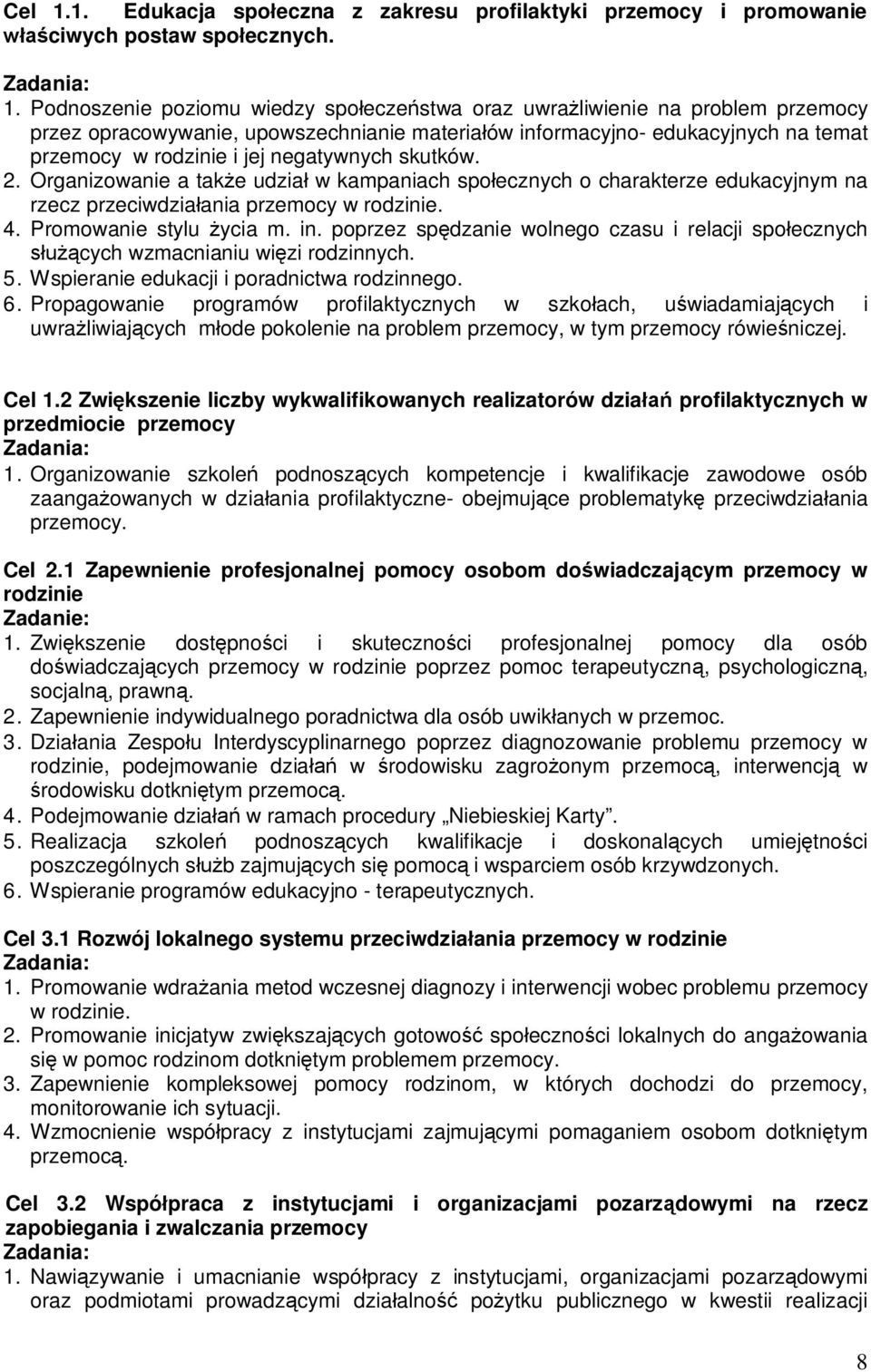 Podnoszenie poziomu wiedzy społeczeństwa oraz uwrażliwienie na problem przemocy przez opracowywanie, upowszechnianie materiałów informacyjno- edukacyjnych na temat przemocy w rodzinie i jej