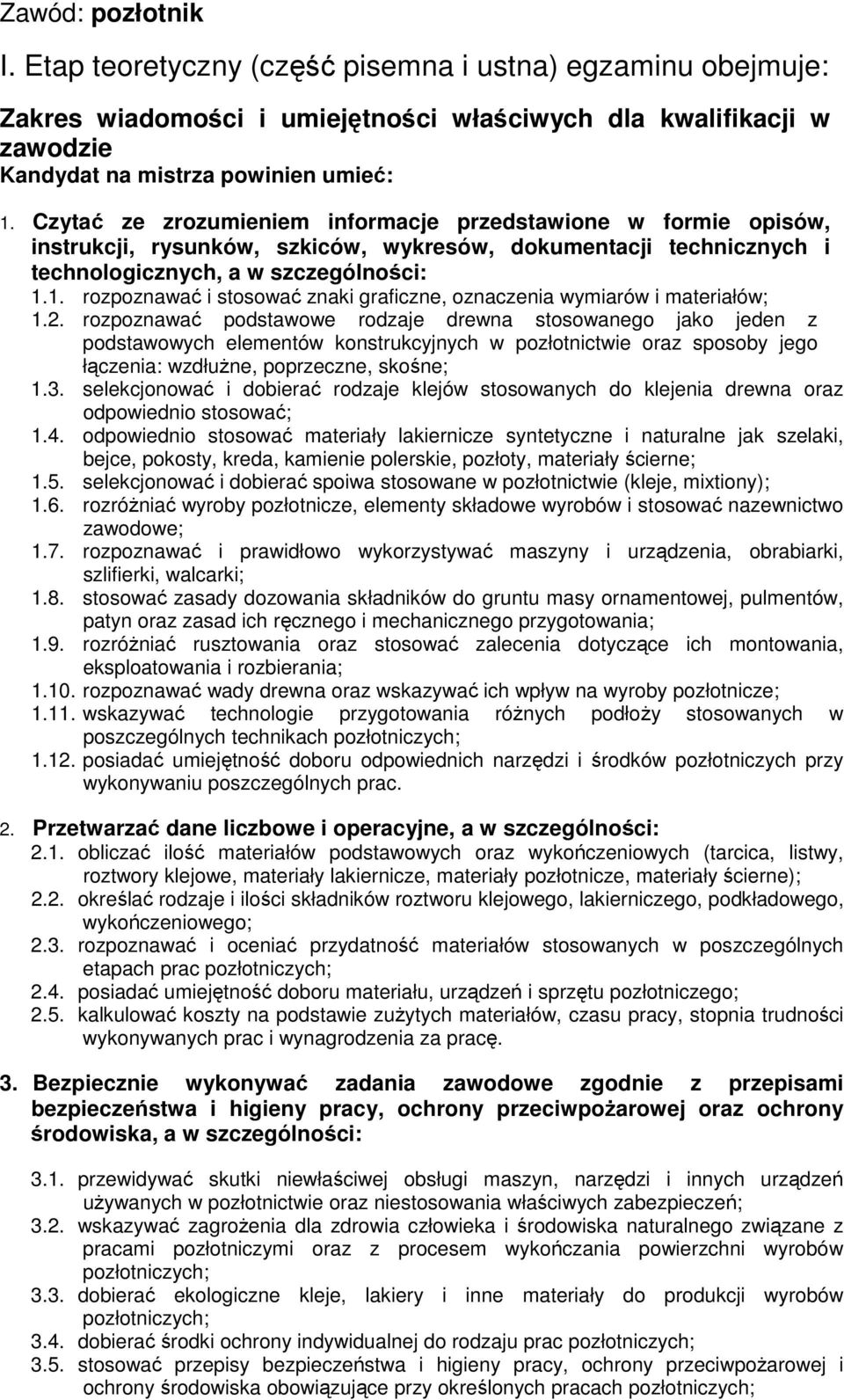 1. rozpoznawać i stosować znaki graficzne, oznaczenia wymiarów i materiałów; 1.2.