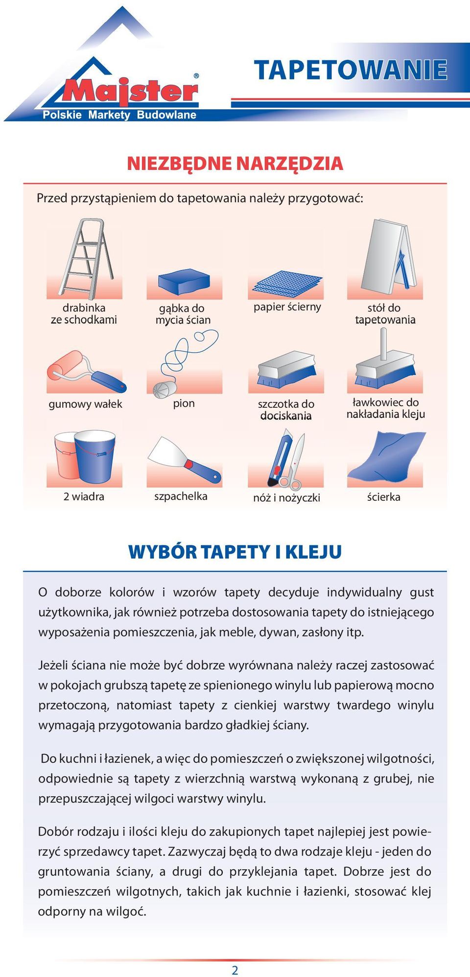 dostosowania tapety do istniejącego wyposażenia pomieszczenia, jak meble, dywan, zasłony itp.