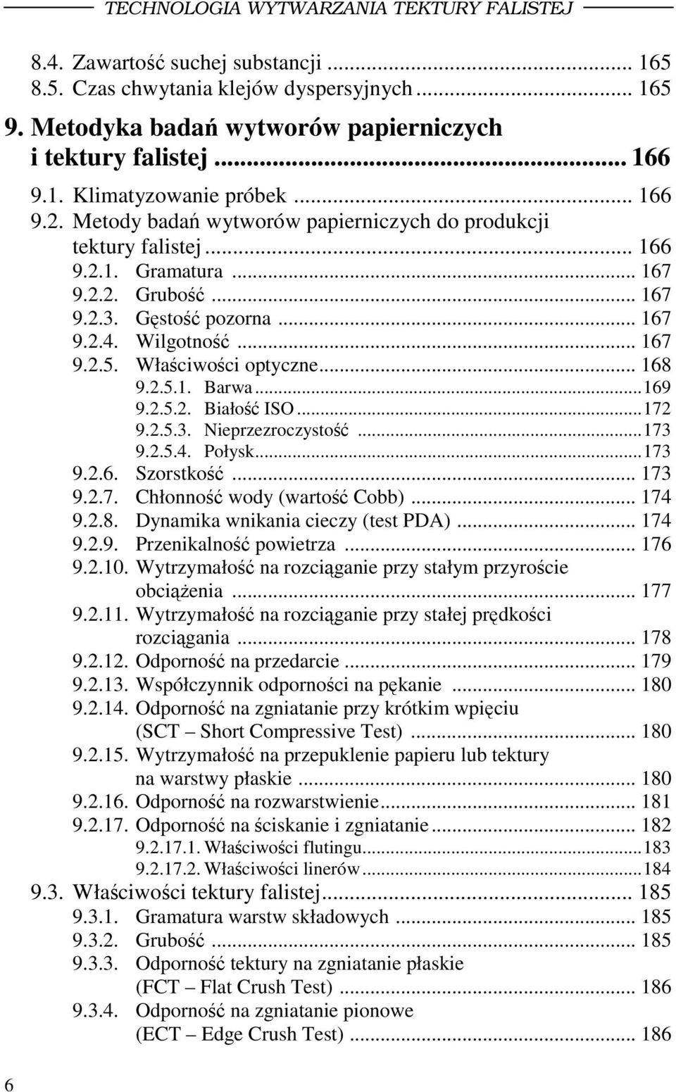 Właciwoci optyczne... 168 9.2.5.1. Barwa...169 9.2.5.2. Biało ISO...172 9.2.5.3. Nieprzezroczysto...173 9.2.5.4. Połysk...173 9.2.6. Szorstko... 173 9.2.7. Chłonno wody (warto Cobb)... 174 9.2.8. Dynamika wnikania cieczy (test PDA).