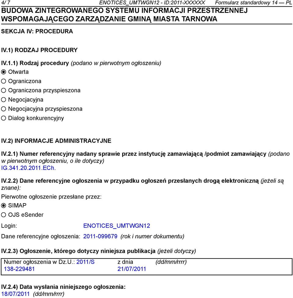 Dane referencyjne ogłoszenia w przypadku ogłoszeń przesłanych drogą elektroniczną (jeżeli są znane): Pierwotne ogłoszenie przesłane przez: SIMAP OJS esender Login: ENOTICES_UMTWGN12 Dane referencyjne