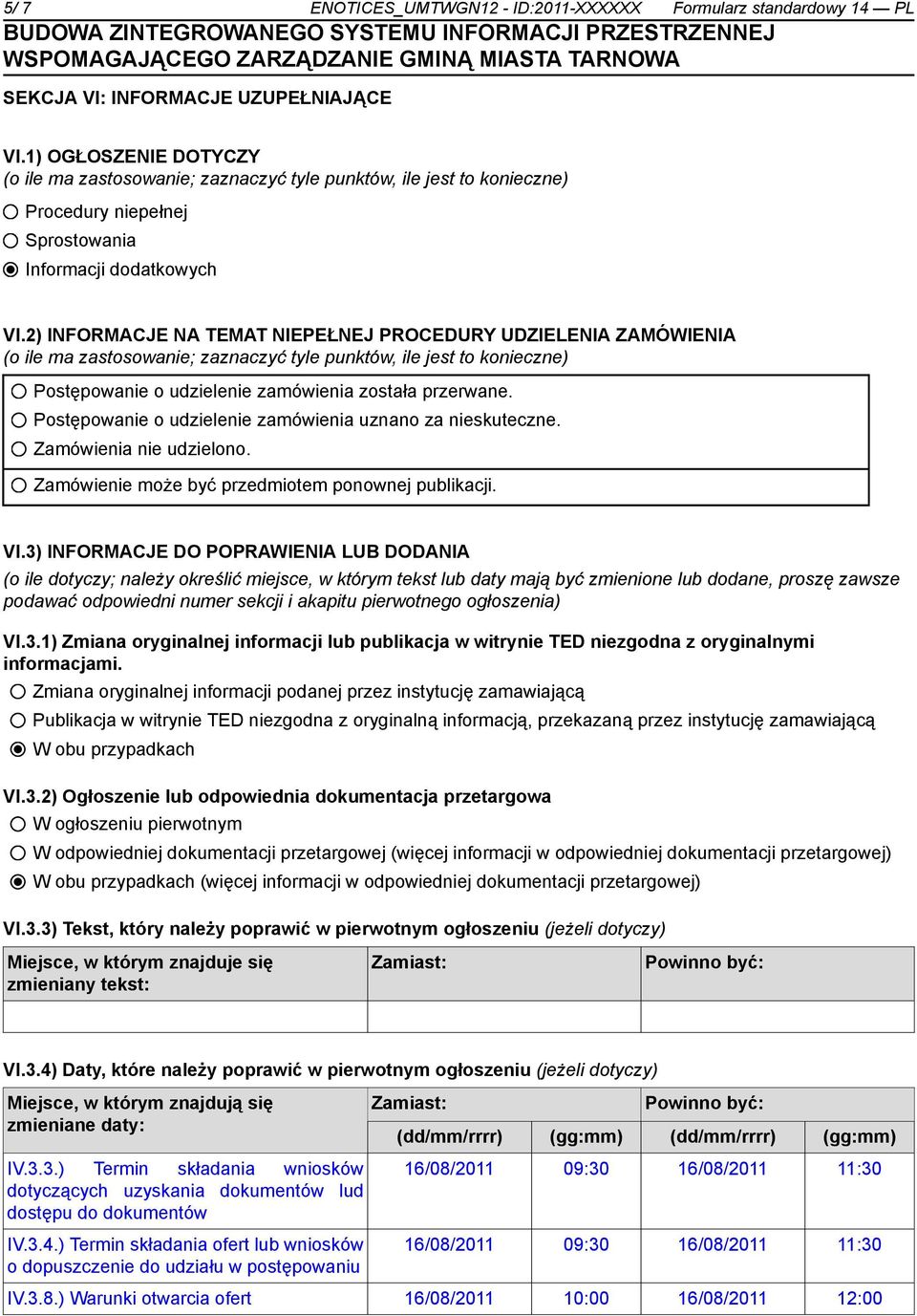 2) INFORMACJE NA TEMAT NIEPEŁNEJ PROCEDURY UDZIELENIA ZAMÓWIENIA (o ile ma zastosowanie; zaznaczyć tyle punktów, ile jest to konieczne) Postępowanie o udzielenie zamówienia została przerwane.