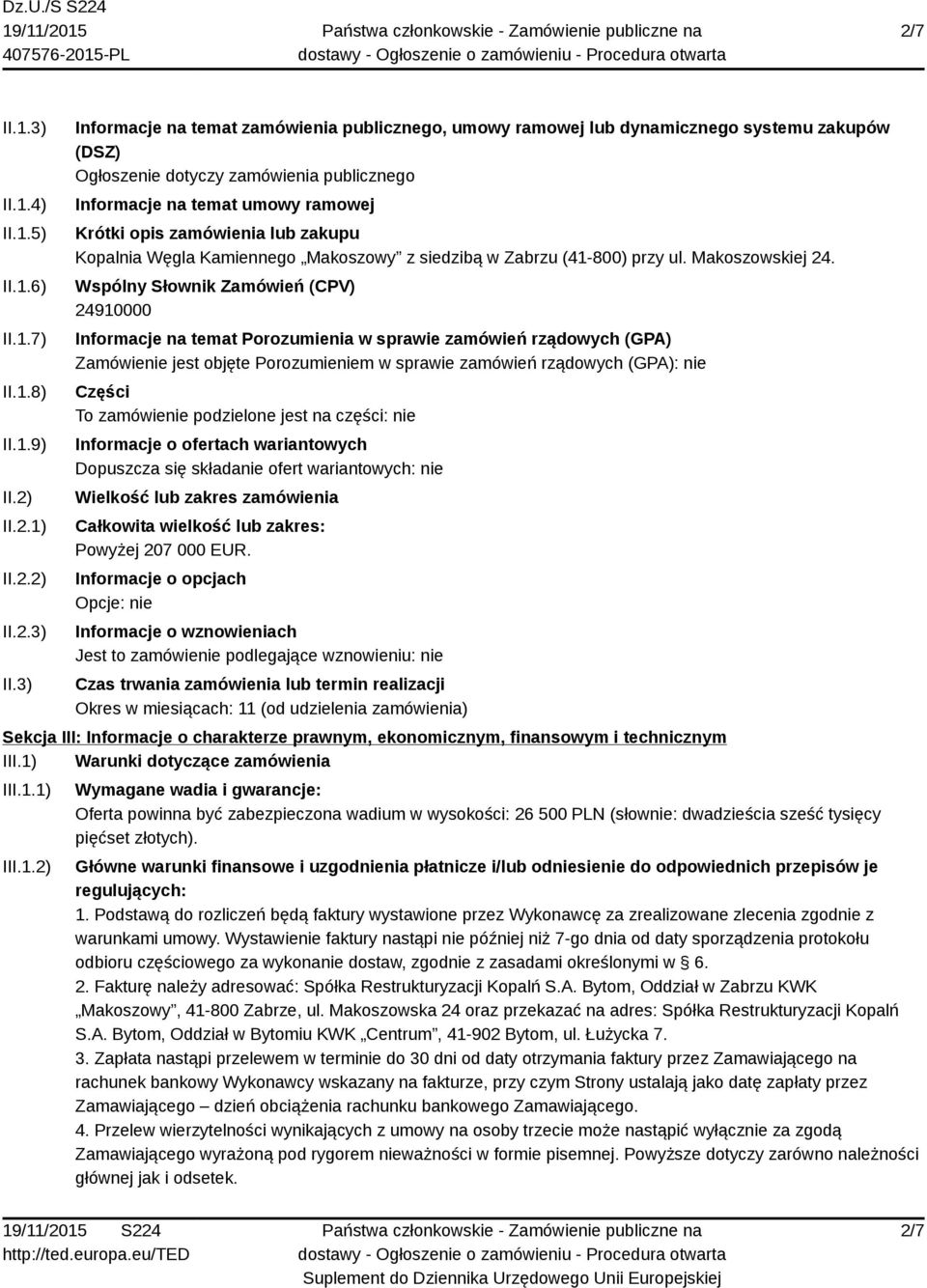 3) Informacje na temat zamówienia publicznego, umowy ramowej lub dynamicznego systemu zakupów (DSZ) Ogłoszenie dotyczy zamówienia publicznego Informacje na temat umowy ramowej Krótki opis zamówienia