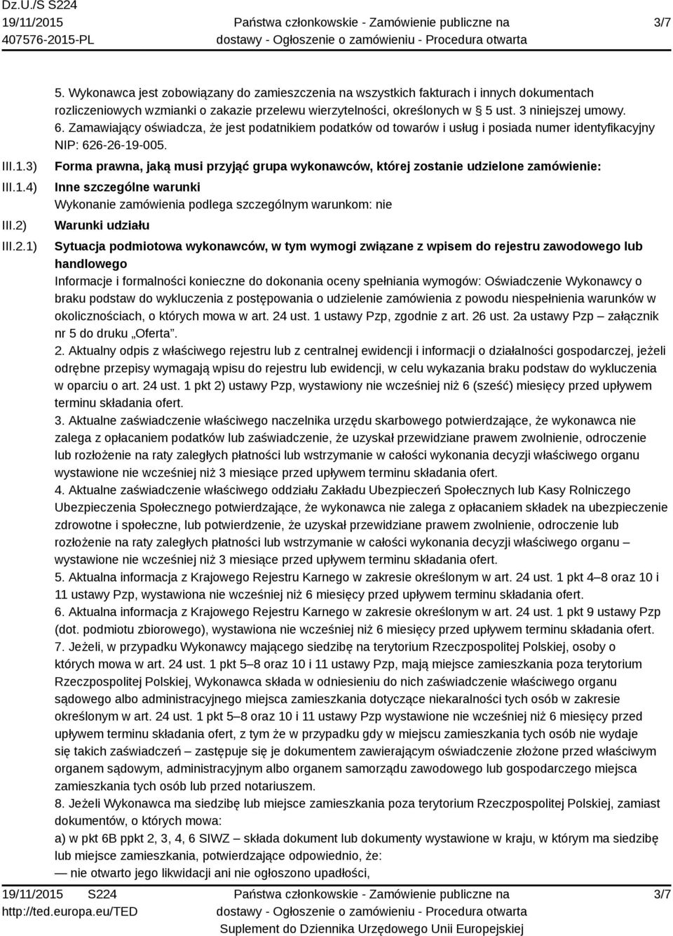 Zamawiający oświadcza, że jest podatnikiem podatków od towarów i usług i posiada numer identyfikacyjny NIP: 626-26-19-005.