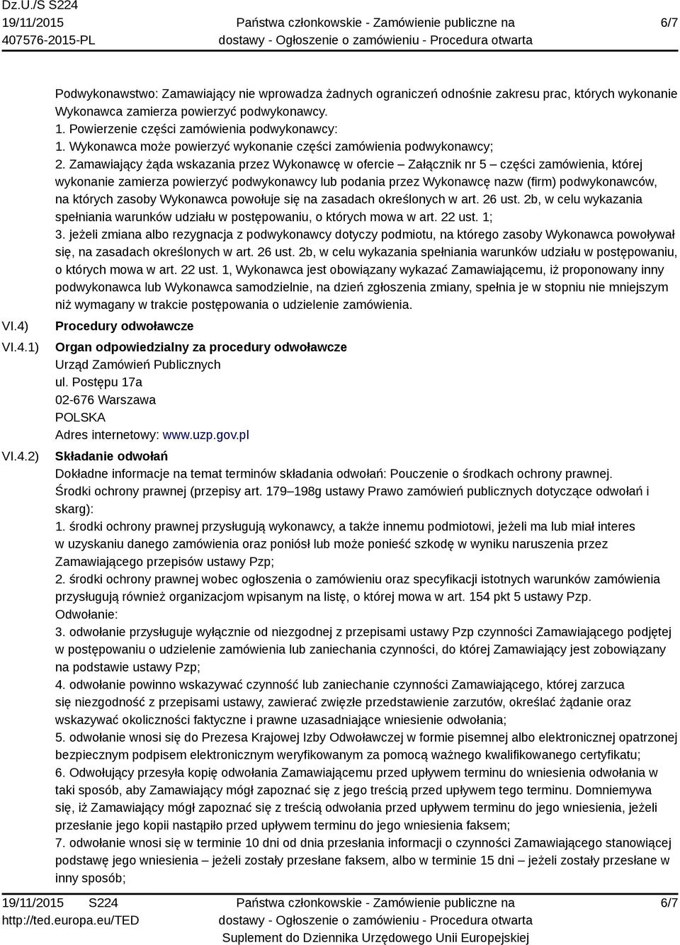 Zamawiający żąda wskazania przez Wykonawcę w ofercie Załącznik nr 5 części zamówienia, której wykonanie zamierza powierzyć podwykonawcy lub podania przez Wykonawcę nazw (firm) podwykonawców, na