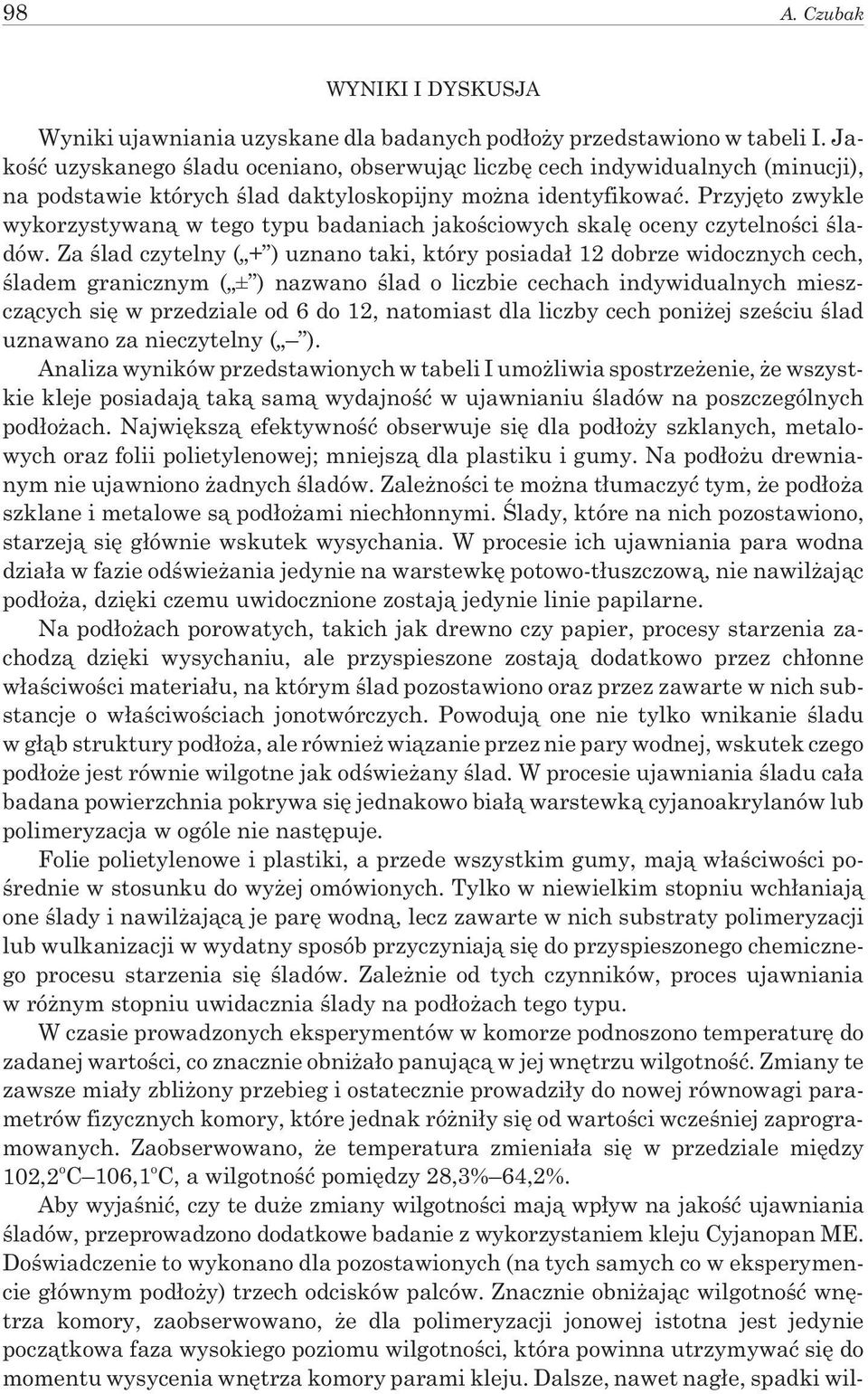 Przyjêto zwykle wykorzystywan¹ w tego typu badaniach jakoœciowych skalê oceny czytelnoœci œladów.
