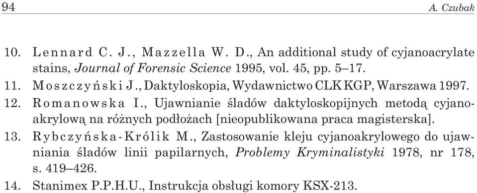 , Ujawnianie œladów daktyloskopijnych metod¹ cyjanoakrylow¹ na ró nych pod³o ach [nieopublikowana praca magisterska]. 13.