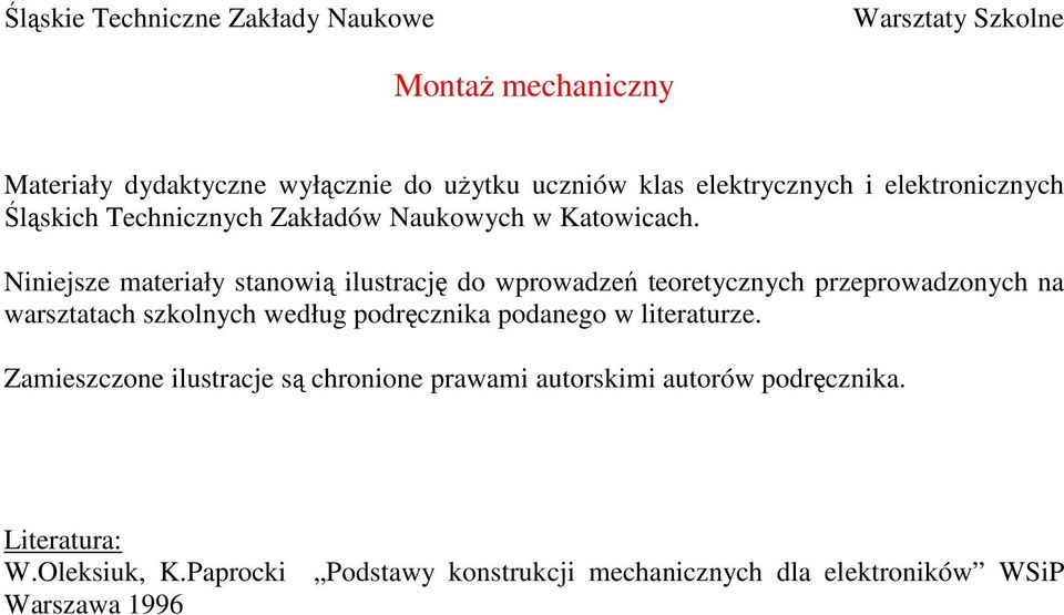 Niniejsze materiały stanowią ilustrację do wprowadzeń teoretycznych przeprowadzonych na warsztatach szkolnych według