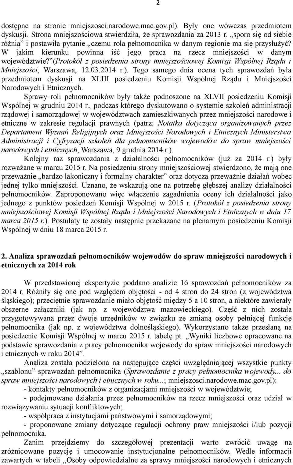 (Protokół z posiedzenia strony mniejszościowej Komisji Wspólnej Rządu i Mniejszości, Warszawa, 12.03.2014 r.).
