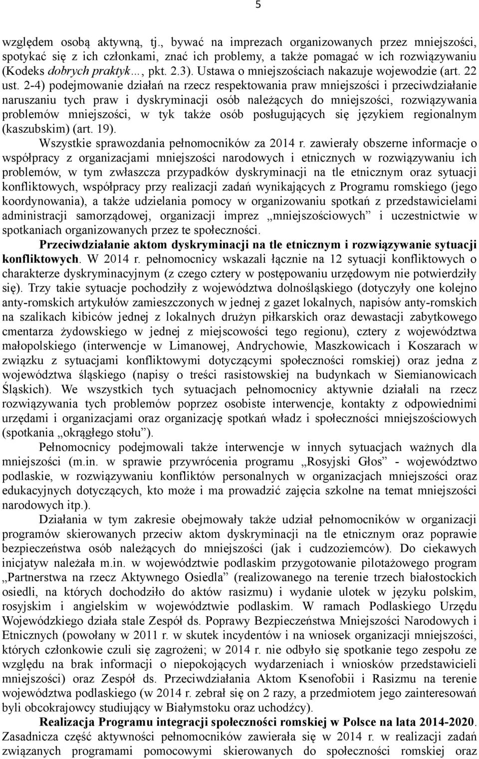 2-4) podejmowanie działań na rzecz respektowania praw mniejszości i przeciwdziałanie naruszaniu tych praw i dyskryminacji osób należących do mniejszości, rozwiązywania problemów mniejszości, w tyk