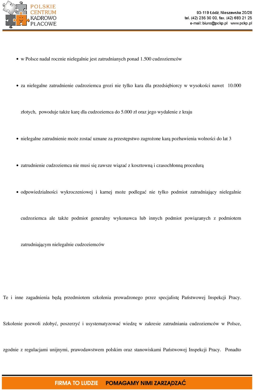 000 zł oraz jego wydalenie z kraju nielegalne zatrudnienie może zostać uznane za przestępstwo zagrożone karą pozbawienia wolności do lat 3 zatrudnienie cudzoziemca nie musi się zawsze wiązać z