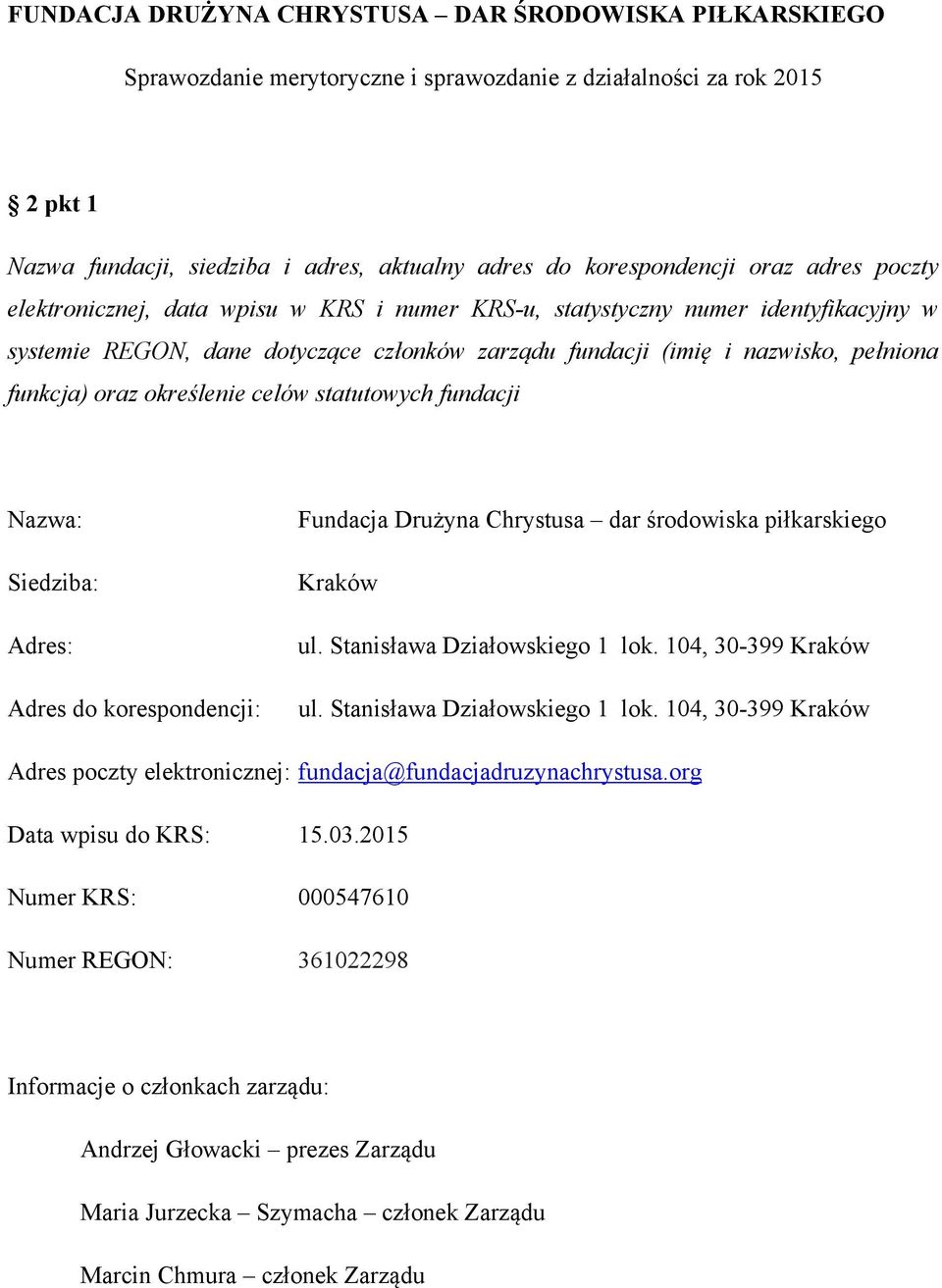 oraz określenie celów statutowych fundacji Nazwa: Siedziba: Adres: Adres do korespondencji: Fundacja Drużyna Chrystusa dar środowiska piłkarskiego Kraków ul. Stanisława Działowskiego 1 lok.