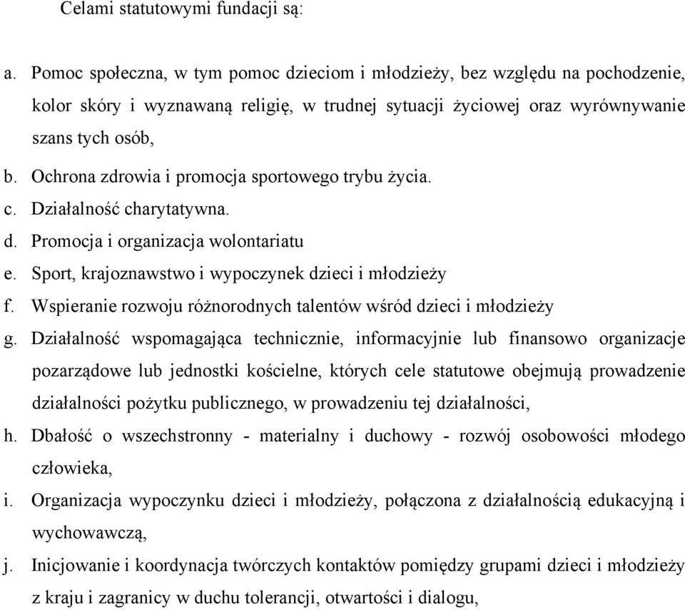 Ochrona zdrowia i promocja sportowego trybu życia. c. Działalność charytatywna. d. Promocja i organizacja wolontariatu e. Sport, krajoznawstwo i wypoczynek dzieci i młodzieży f.
