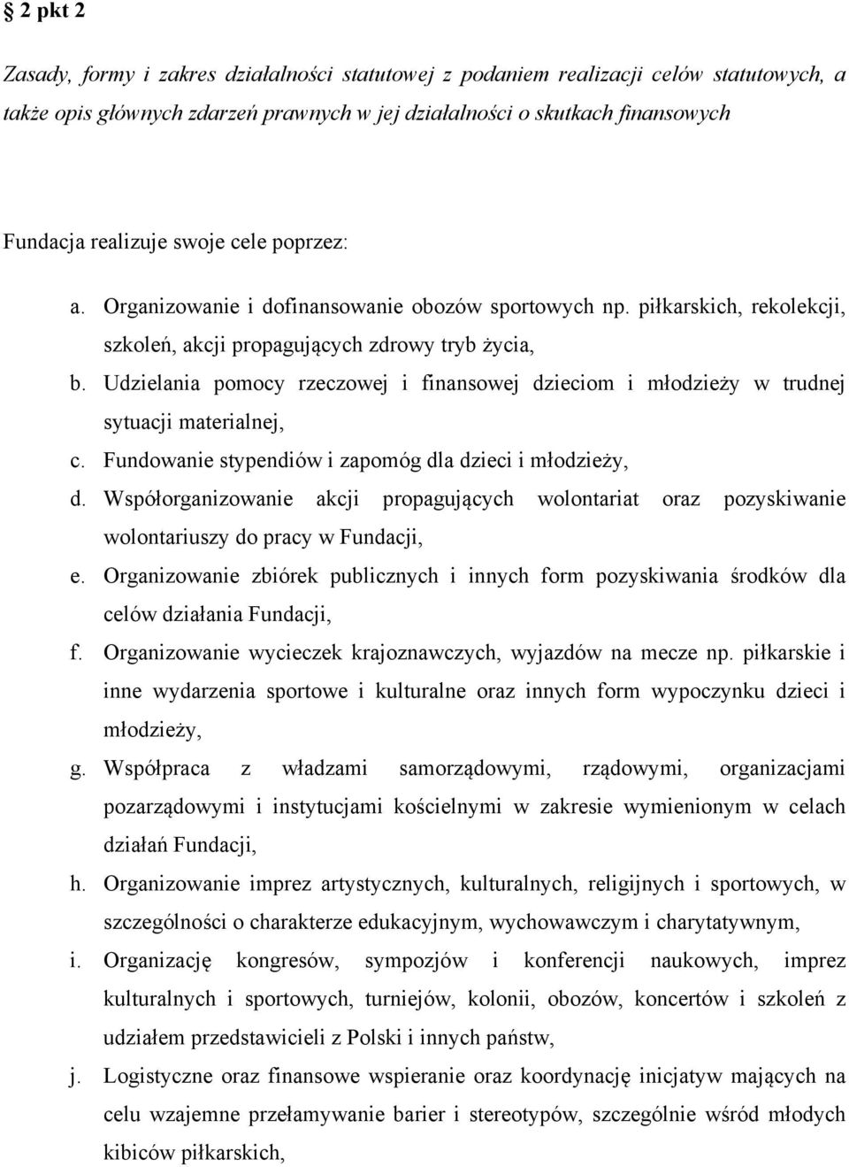 Udzielania pomocy rzeczowej i finansowej dzieciom i młodzieży w trudnej sytuacji materialnej, c. Fundowanie stypendiów i zapomóg dla dzieci i młodzieży, d.