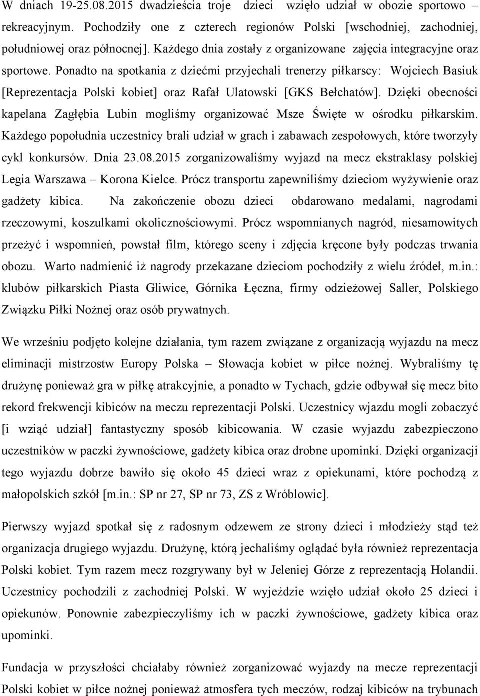 Ponadto na spotkania z dziećmi przyjechali trenerzy piłkarscy: Wojciech Basiuk [Reprezentacja Polski kobiet] oraz Rafał Ulatowski [GKS Bełchatów].