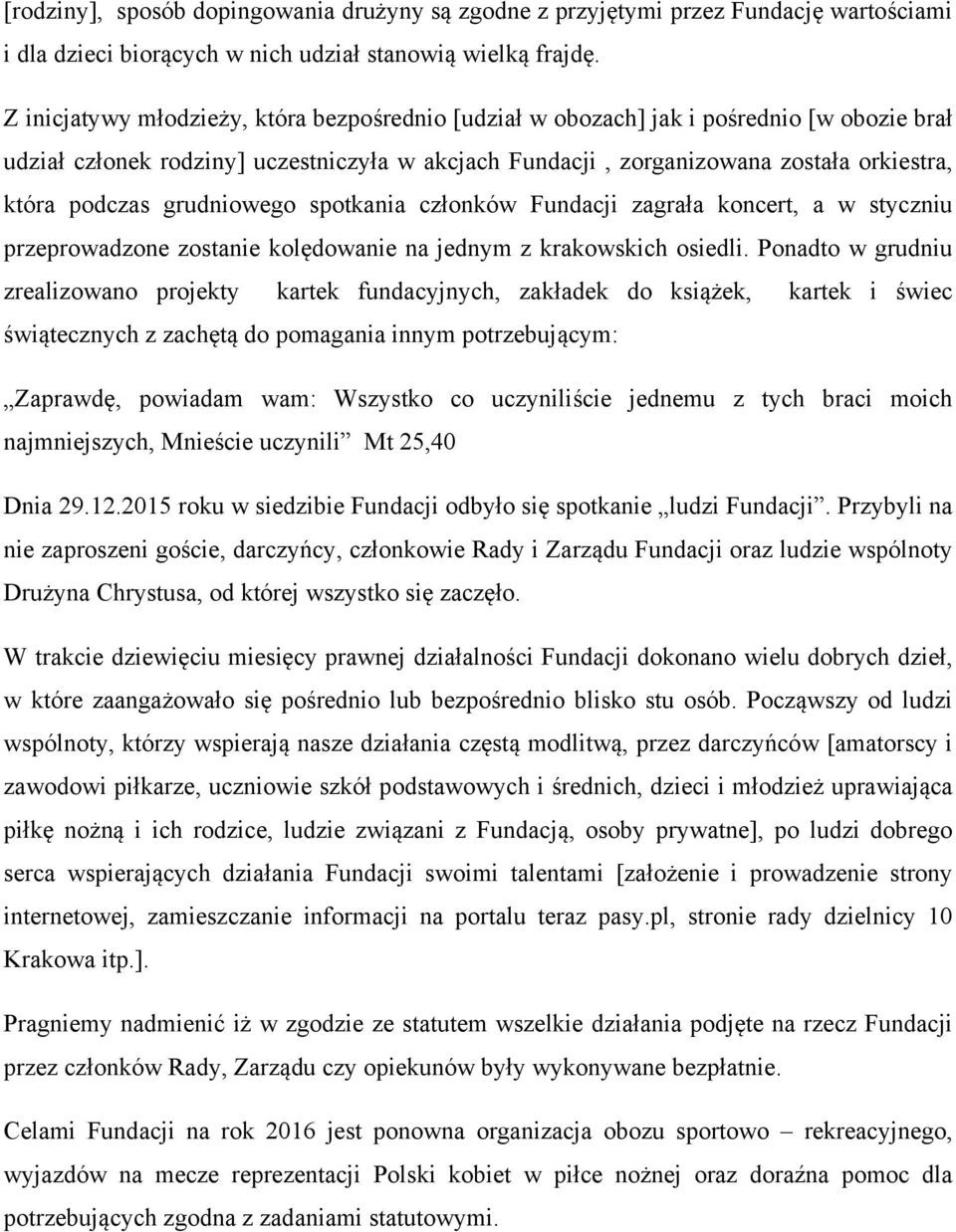 grudniowego spotkania członków Fundacji zagrała koncert, a w styczniu przeprowadzone zostanie kolędowanie na jednym z krakowskich osiedli.
