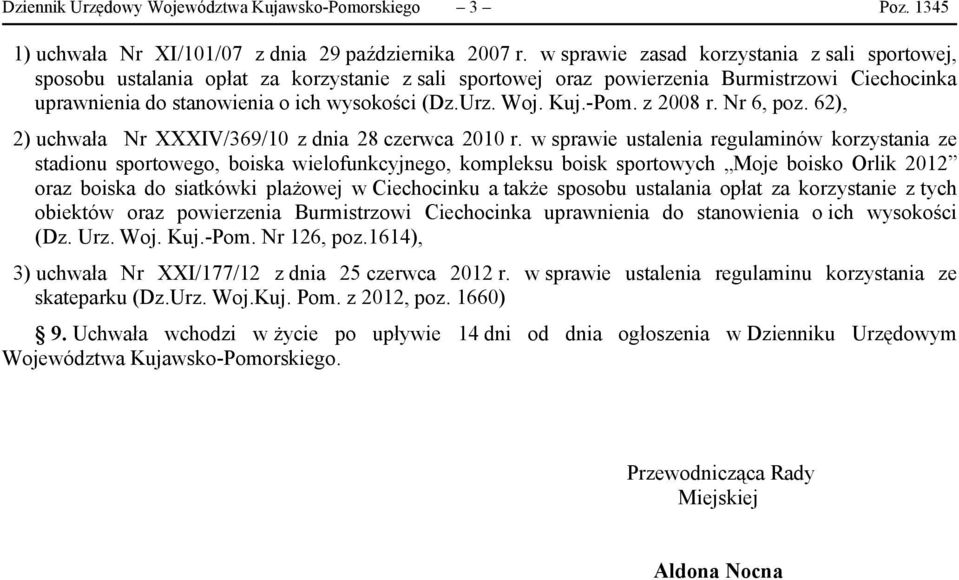Kuj.-Pom. z 2008 r. Nr 6, poz. 62), 2) uchwała Nr XXXIV/369/10 z dnia 28 czerwca 2010 r.