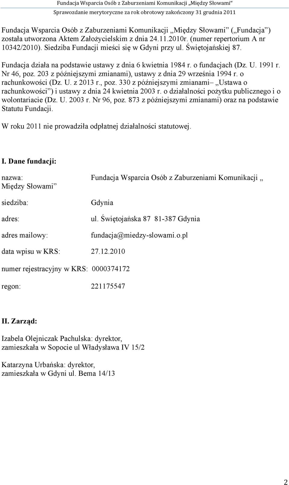 203 z późniejszymi zmianami), ustawy z dnia 29 września 1994 r. o rachunkowości (Dz. U. z 2013 r., poz. 330 z późniejszymi zmianami Ustawa o rachunkowości ) i ustawy z dnia 24 kwietnia 2003 r.