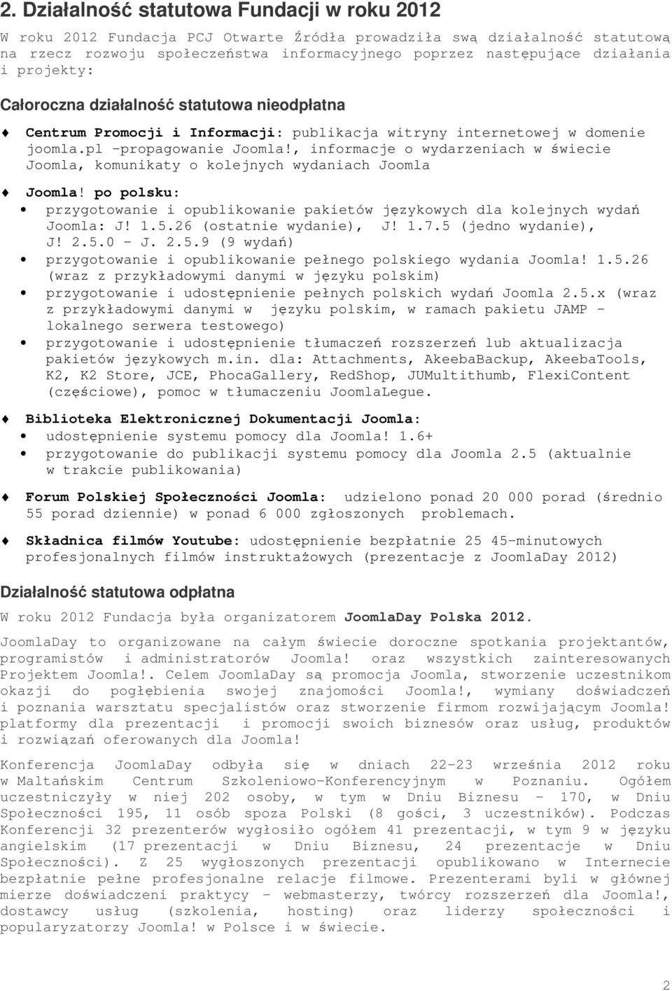 , informacje o wydarzeniach w świecie Joomla, komunikaty o kolejnych wydaniach Joomla Joomla! po polsku: przygotowanie i opublikowanie pakietów językowych dla kolejnych wydań Joomla: J! 1.5.