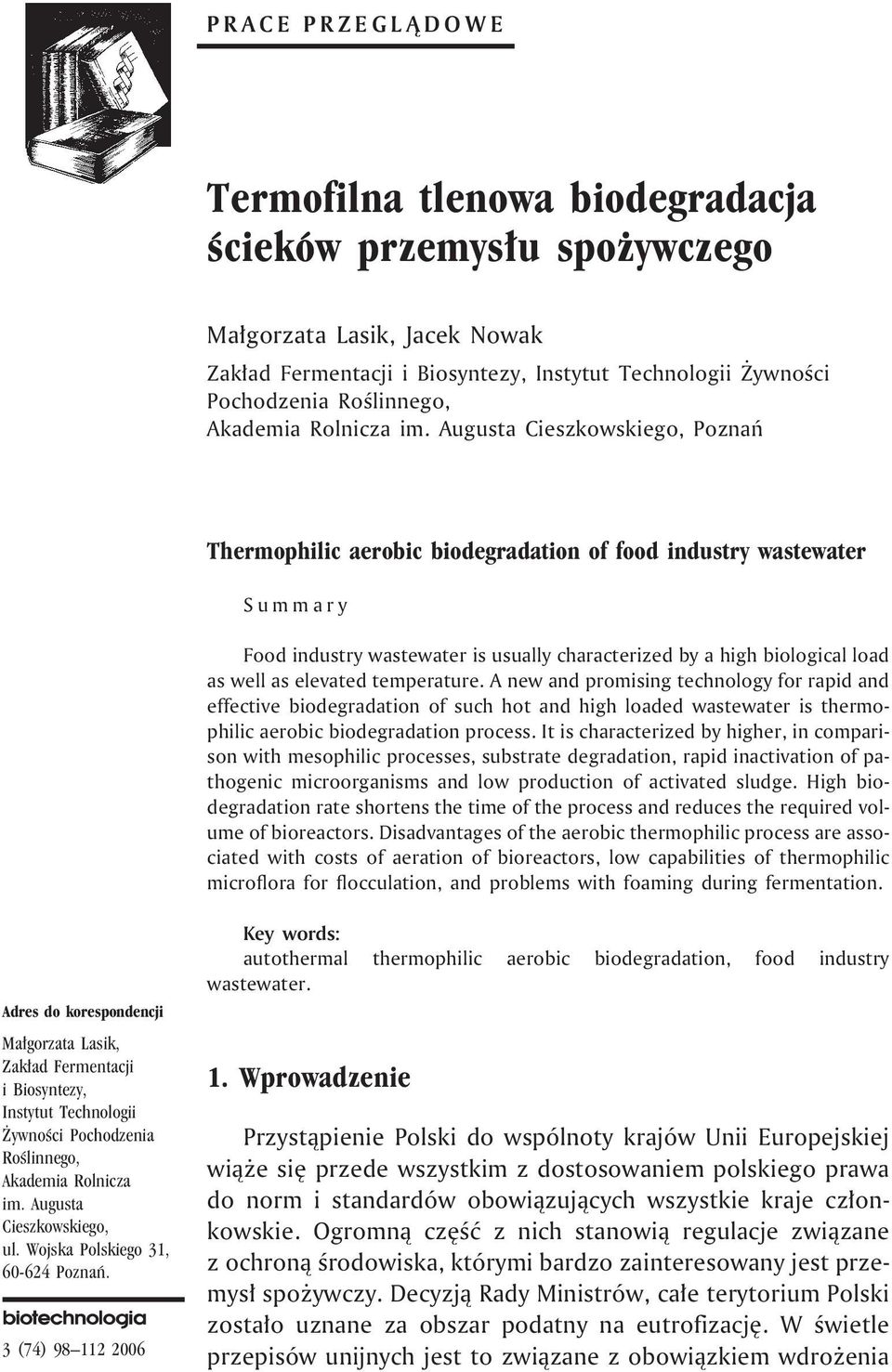 Augusta Cieszkowskiego, Poznañ Thermophilic aerobic biodegradation of food industry wastewater Summary Food industry wastewater is usually characterized by a high biological load as well as elevated