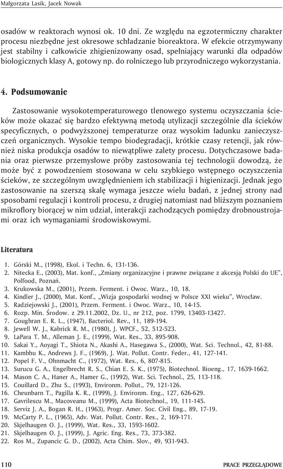 Podsumowanie Zastosowanie wysokotemperaturowego tlenowego systemu oczyszczania œcieków mo e okazaæ siê bardzo efektywn¹ metod¹ utylizacji szczególnie dla œcieków specyficznych, o podwy szonej