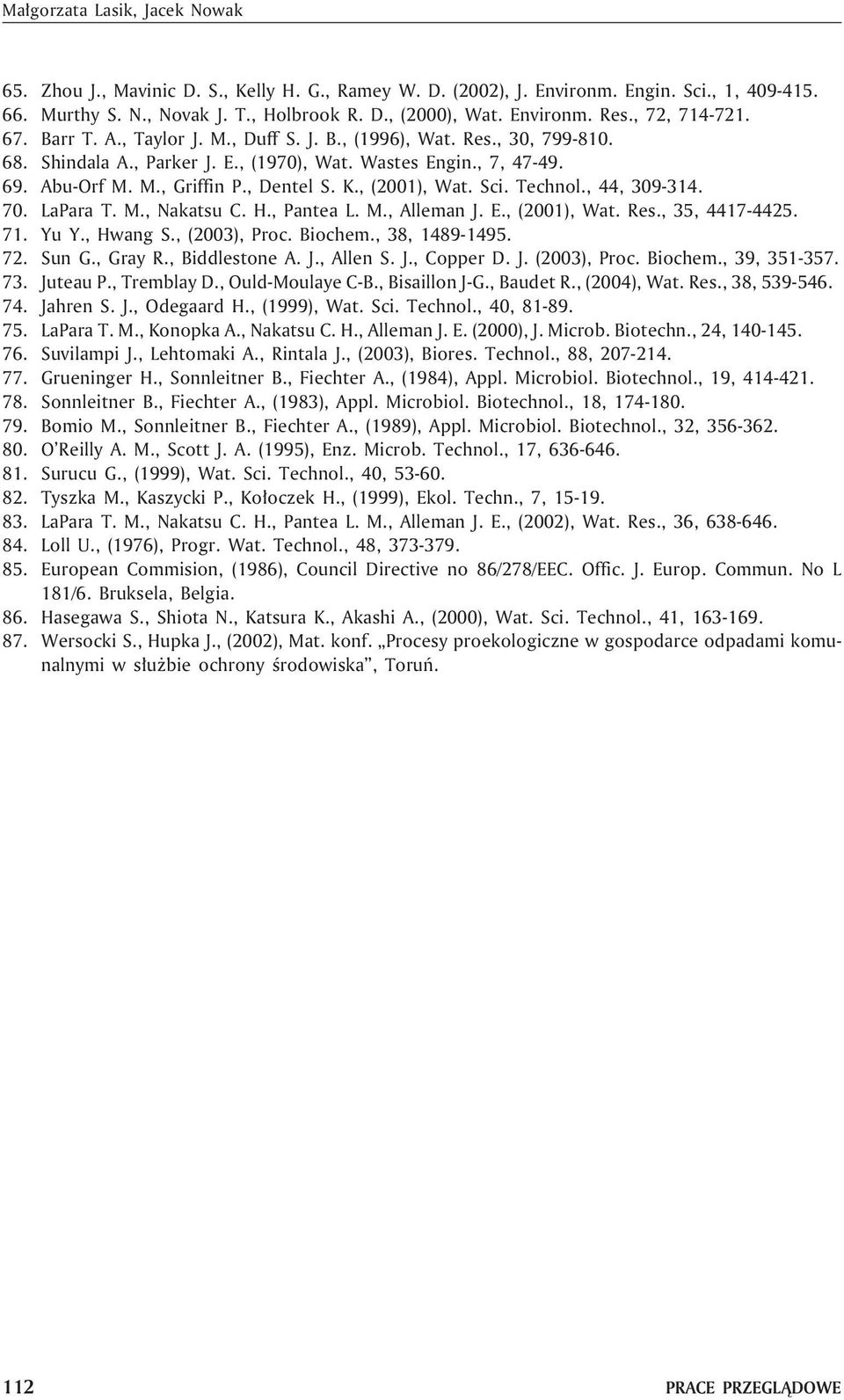 , Dentel S. K., (2001), Wat. Sci. Technol., 44, 309-314. 70. LaPara T. M., Nakatsu C. H., Pantea L. M., Alleman J. E., (2001), Wat. Res., 35, 4417-4425. 71. Yu Y., Hwang S., (2003), Proc. Biochem.