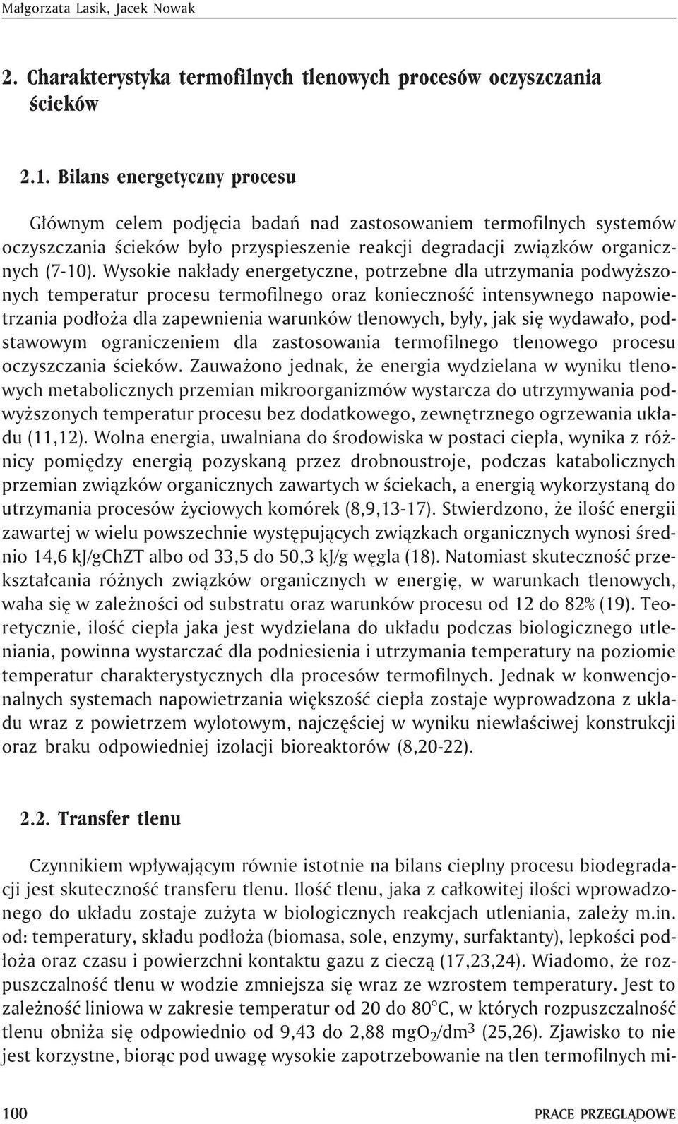 Wysokie nak³ady energetyczne, potrzebne dla utrzymania podwy szonych temperatur procesu termofilnego oraz koniecznoœæ intensywnego napowietrzania pod³o a dla zapewnienia warunków tlenowych, by³y, jak