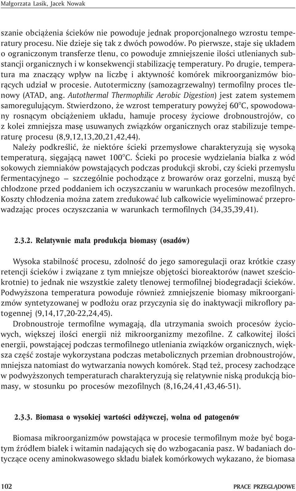 Po drugie, temperatura ma znacz¹cy wp³yw na liczbê i aktywnoœæ komórek mikroorganizmów bior¹cych udzia³ w procesie. Autotermiczny (samozagrzewalny) termofilny proces tlenowy (ATAD, ang.