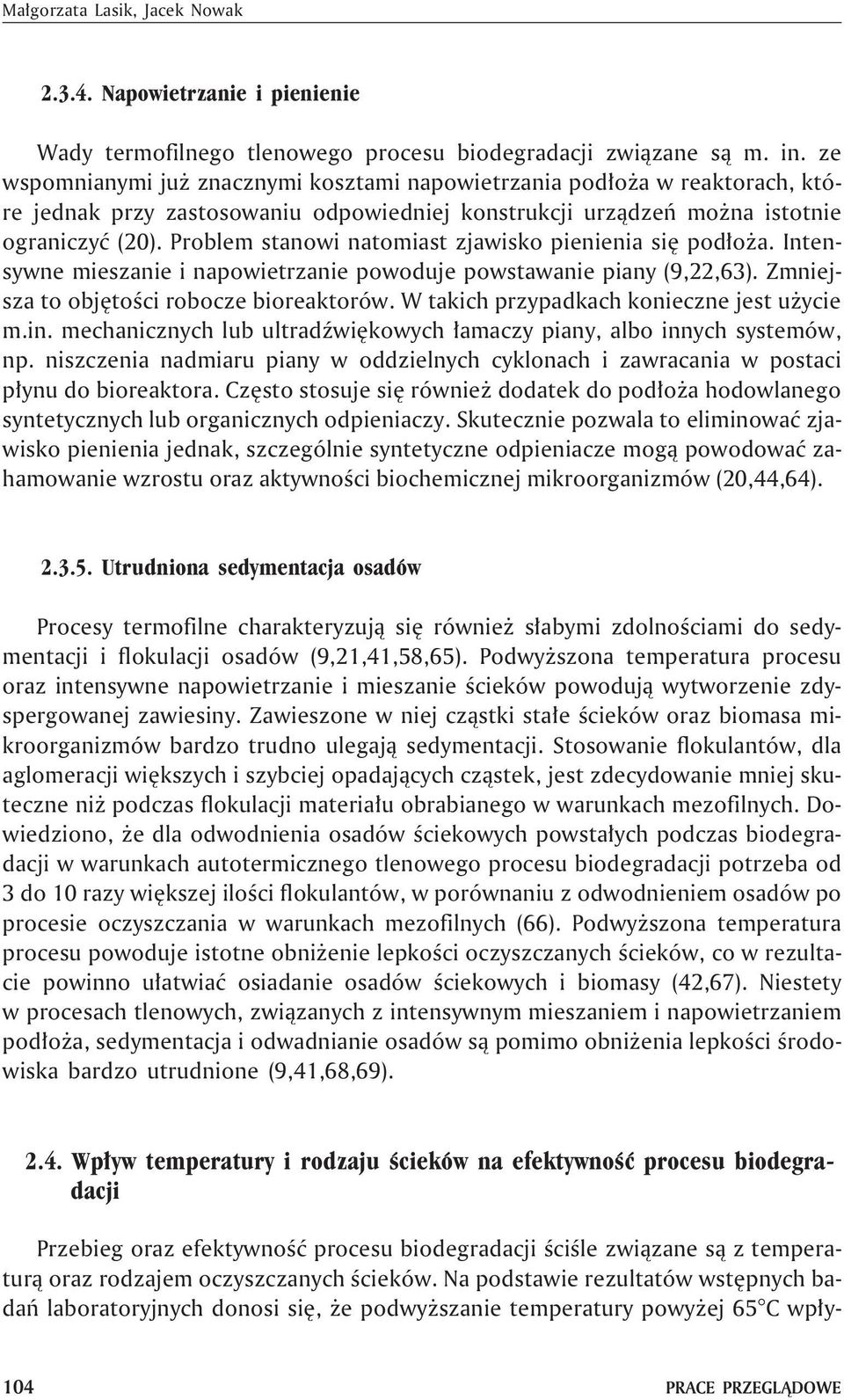 Problem stanowi natomiast zjawisko pienienia siê pod³o a. Intensywne mieszanie i napowietrzanie powoduje powstawanie piany (9,22,63). Zmniejsza to objêtoœci robocze bioreaktorów.