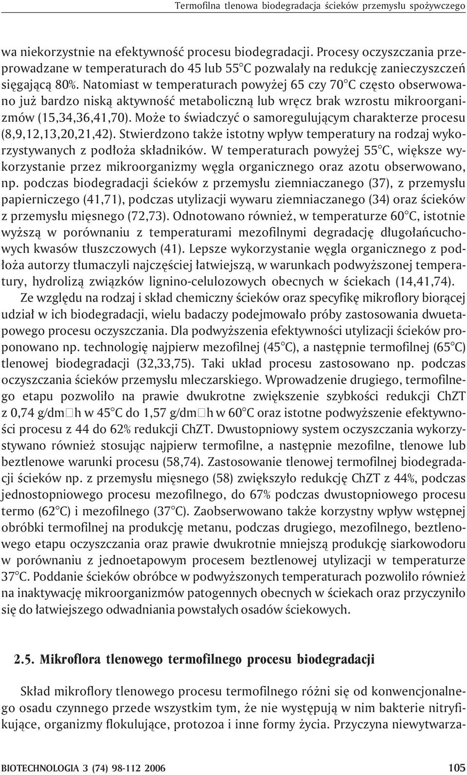 Natomiast w temperaturach powy ej 65 czy 70 C czêsto obserwowano ju bardzo nisk¹ aktywnoœæ metaboliczn¹ lub wrêcz brak wzrostu mikroorganizmów (15,34,36,41,70).
