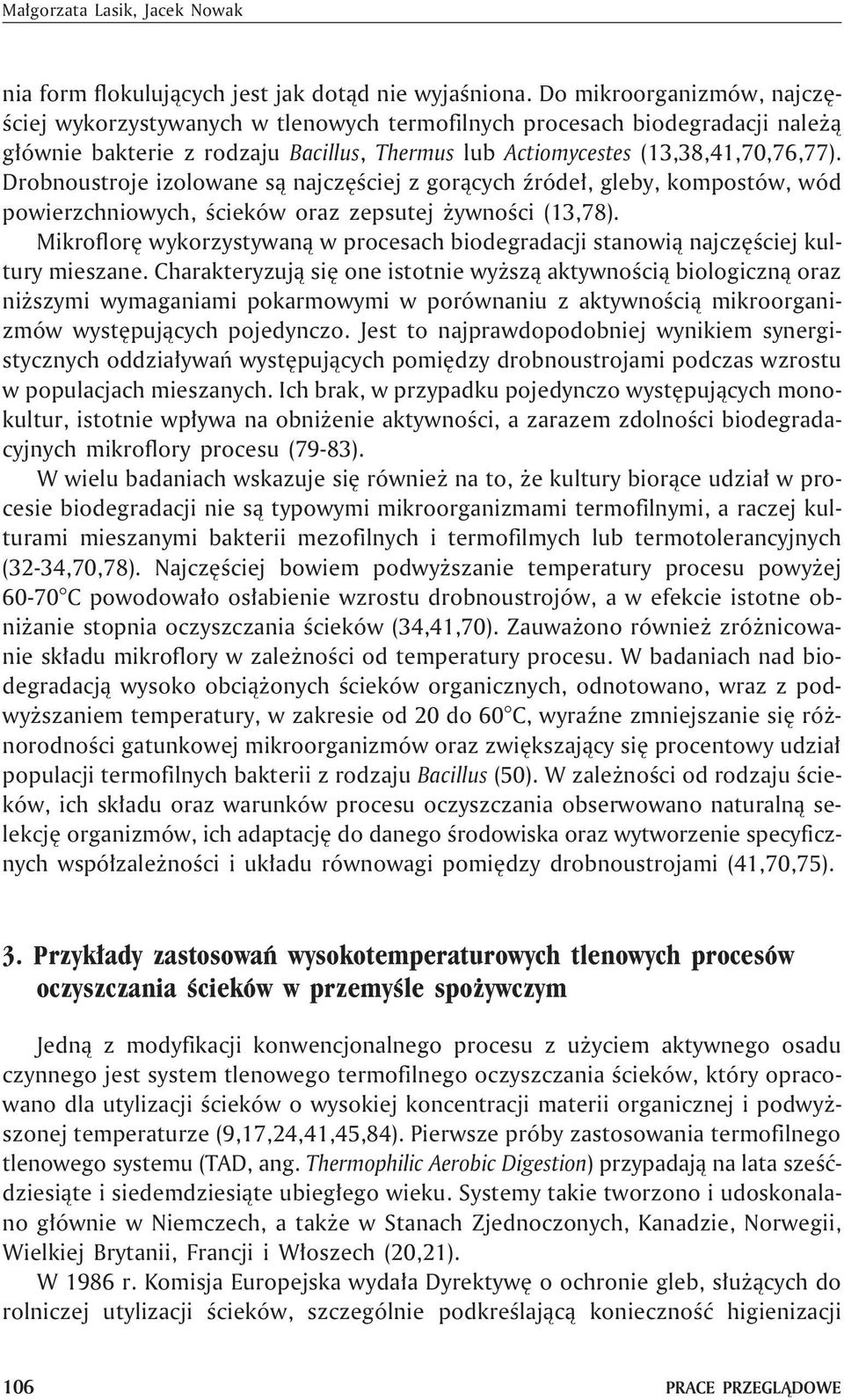 Drobnoustroje izolowane s¹ najczêœciej z gor¹cych Ÿróde³, gleby, kompostów, wód powierzchniowych, œcieków oraz zepsutej ywnoœci (13,78).