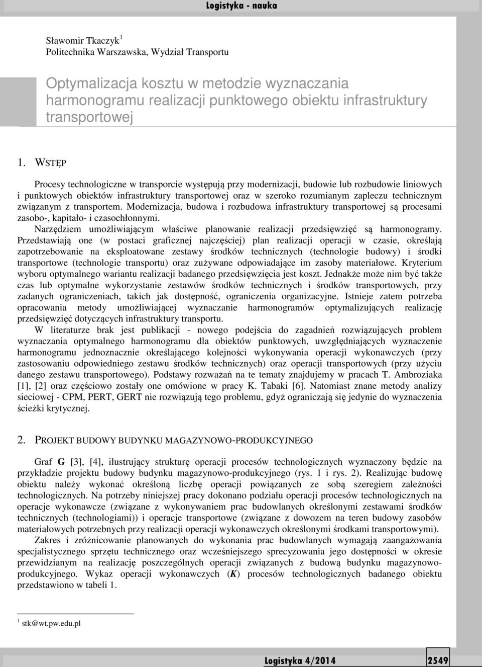 technicznym związanym z transportem. Modernizacja, budowa i rozbudowa infrastruktury transportowej są procesami zasobo-, kapitało- i czasochłonnymi.