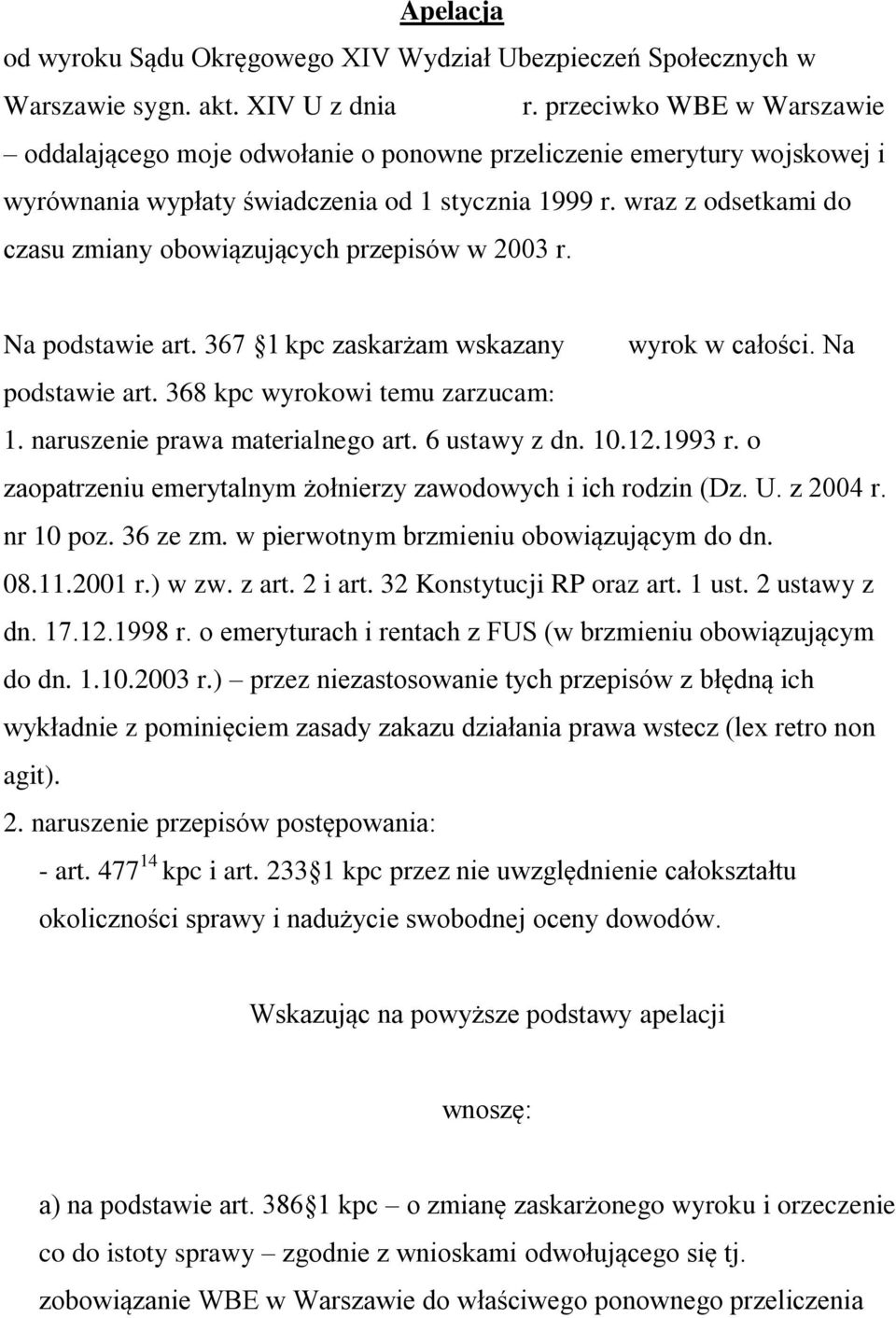 wraz z odsetkami do czasu zmiany obowiązujących przepisów w 2003 r. Na podstawie art. 367 1 kpc zaskarżam wskazany wyrok w całości. Na podstawie art. 368 kpc wyrokowi temu zarzucam: 1.