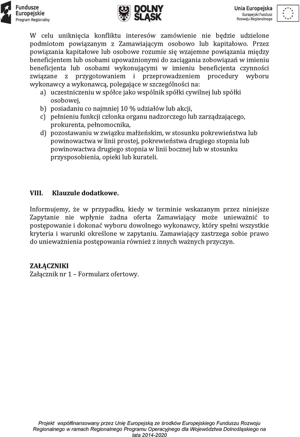 imieniu beneficjenta czynności związane z przygotowaniem i przeprowadzeniem procedury wyboru wykonawcy a wykonawca, polegające w szczególności na: a) uczestniczeniu w spółce jako wspólnik spółki