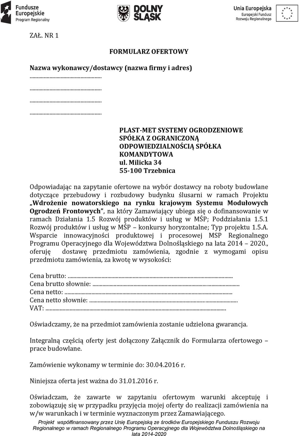 rynku krajowym Systemu Modułowych Ogrodzeń Frontowych, na który Zamawiający ubiega się o dofinansowanie w ramach Działania 1.5 Rozwój produktów i usług w MŚP; Poddziałania 1.5.1 Rozwój produktów i usług w MŚP konkursy horyzontalne; Typ projektu 1.