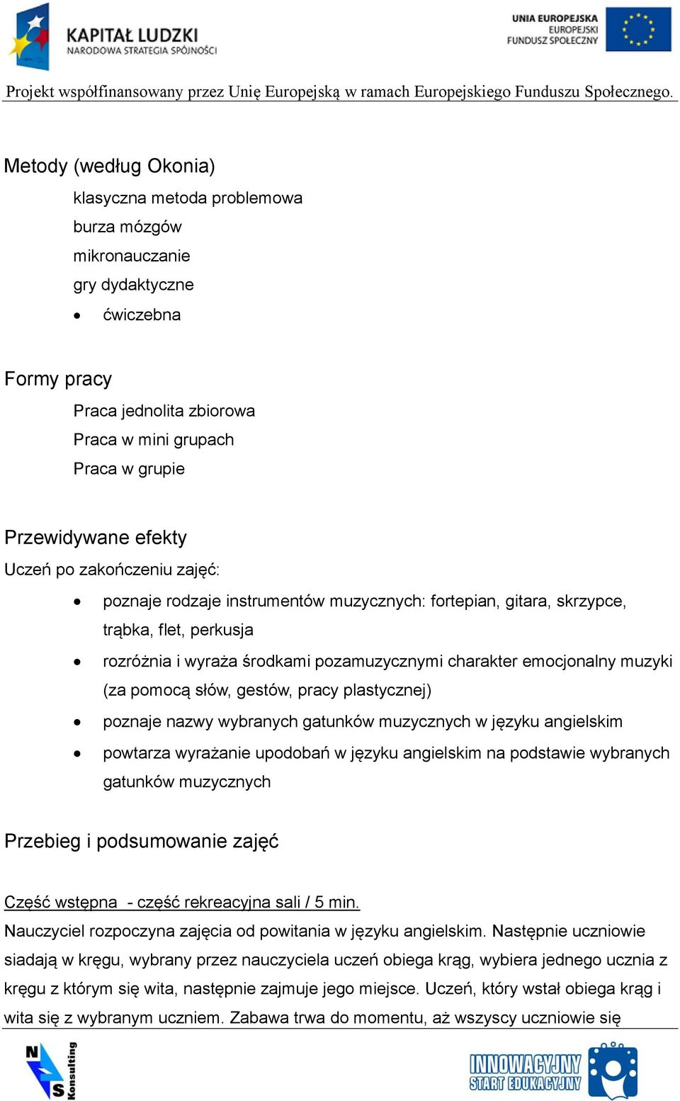 pomocą słów, gestów, pracy plastycznej) poznaje nazwy wybranych gatunków muzycznych w języku angielskim powtarza wyrażanie upodobań w języku angielskim na podstawie wybranych gatunków muzycznych