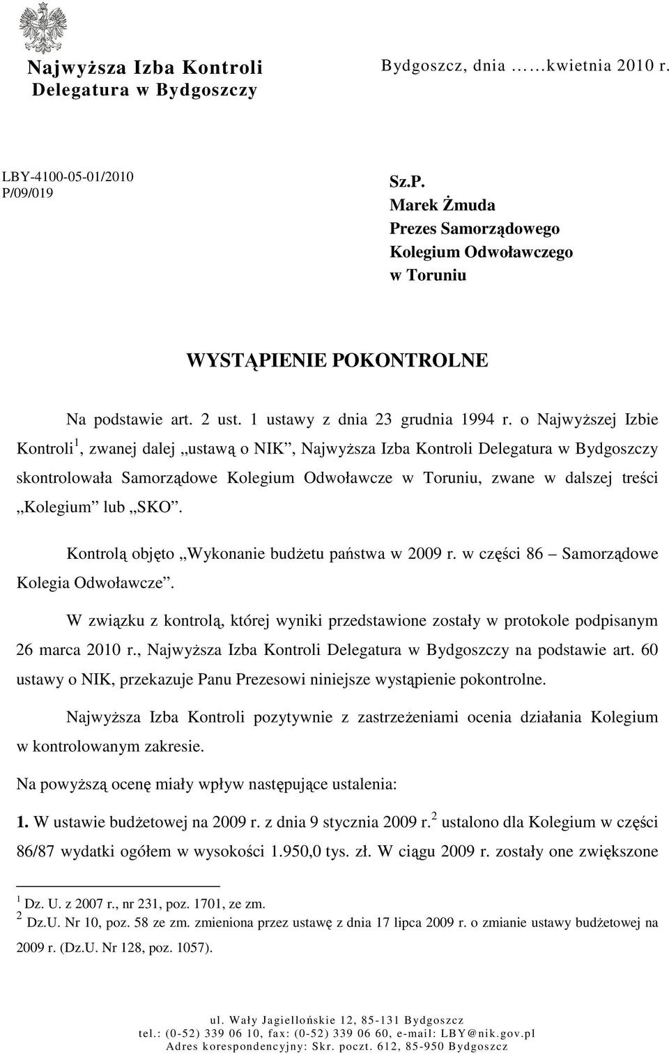 o NajwyŜszej Izbie Kontroli 1, zwanej dalej ustawą o NIK, NajwyŜsza Izba Kontroli Delegatura w Bydgoszczy skontrolowała Samorządowe Kolegium Odwoławcze w Toruniu, zwane w dalszej treści Kolegium lub