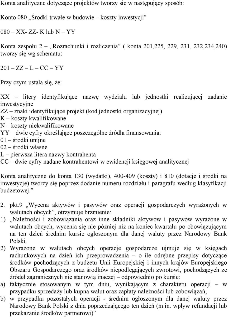 identyfikujące projekt (kod jednostki organizacyjnej) K koszty kwalifikowane N koszty niekwalifikowane YY dwie cyfry określające poszczególne źródła finansowania: 01 środki unijne 02 środki własne L