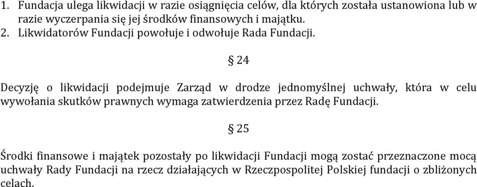 24 Decyzję o likwidacji podejmuje Zarząd w drodze jednomyślnej uchwały, która w celu wywołania skutków prawnych wymaga zatwierdzenia przez