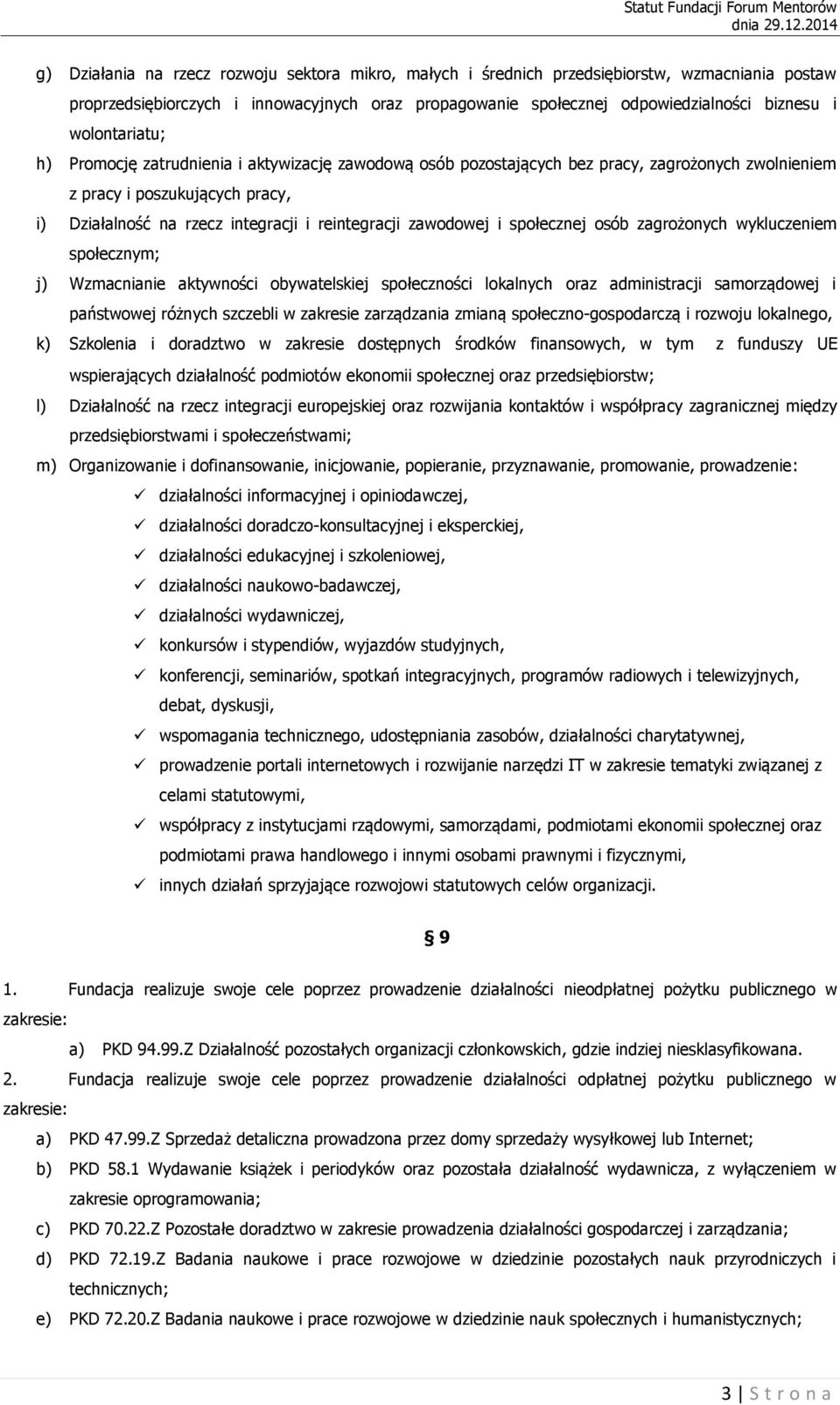 zawodowej i społecznej osób zagrożonych wykluczeniem społecznym; j) Wzmacnianie aktywności obywatelskiej społeczności lokalnych oraz administracji samorządowej i państwowej różnych szczebli w