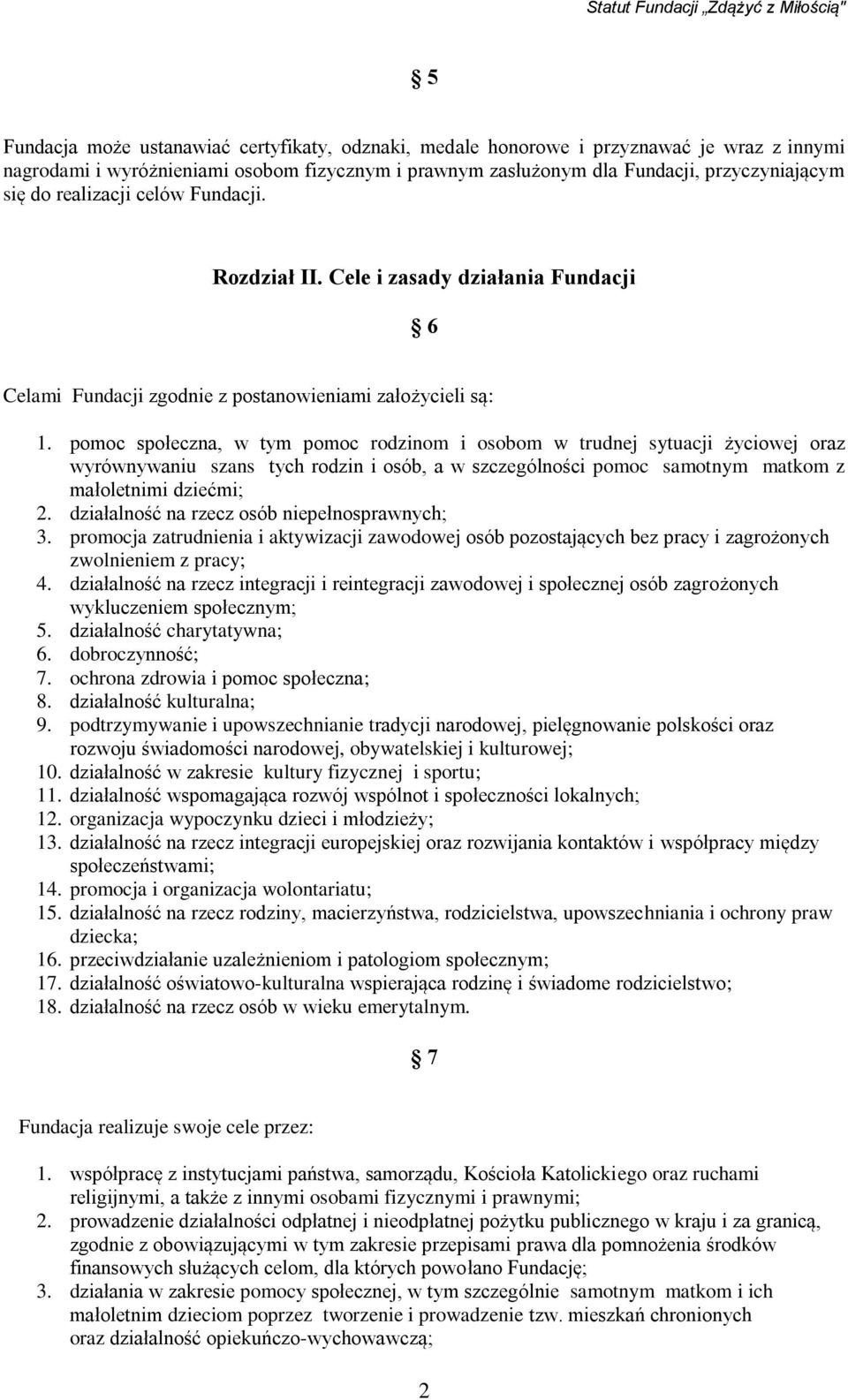 pomoc społeczna, w tym pomoc rodzinom i osobom w trudnej sytuacji życiowej oraz wyrównywaniu szans tych rodzin i osób, a w szczególności pomoc samotnym matkom z małoletnimi dziećmi; 2.