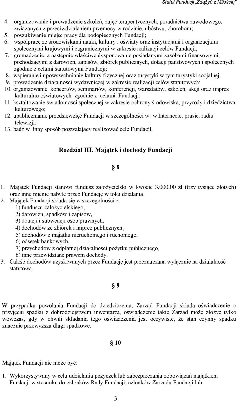 współpracę ze środowiskami nauki, kultury i oświaty oraz instytucjami i organizacjami społecznymi krajowymi i zagranicznymi w zakresie realizacji celów Fundacji; 7.