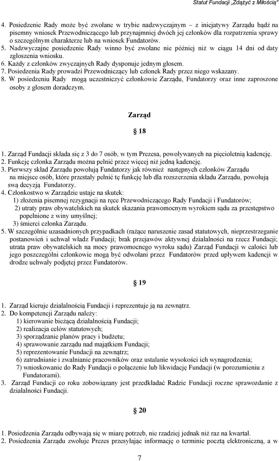 Każdy z członków zwyczajnych Rady dysponuje jednym głosem. 7. Posiedzenia Rady prowadzi Przewodniczący lub członek Rady przez niego wskazany. 8.