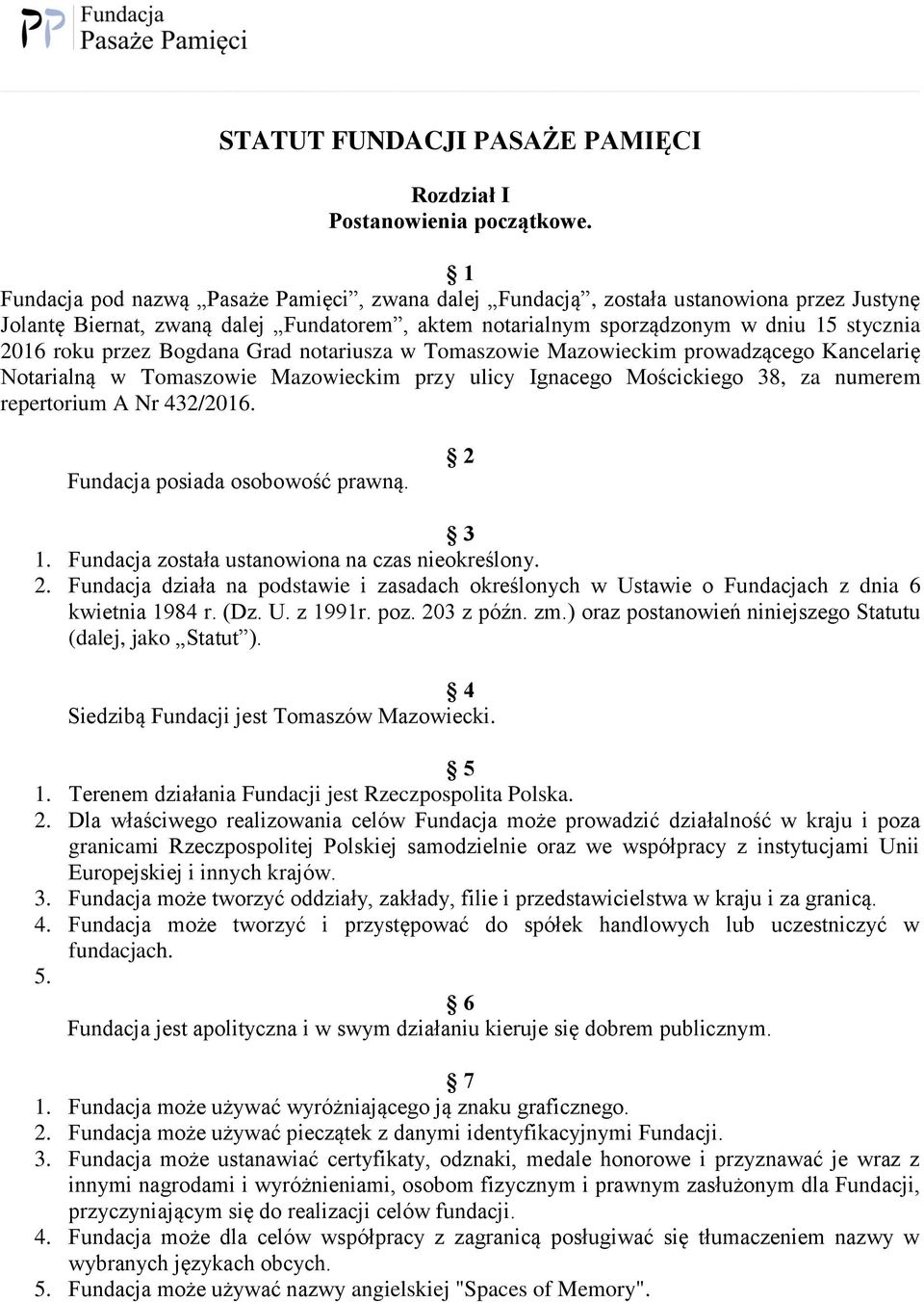 1 Fundacja pod nazwą Pasaże Pamięci, zwana dalej Fundacją, została ustanowiona przez Justynę Jolantę Biernat, zwaną dalej Fundatorem, aktem notarialnym sporządzonym w dniu 15 stycznia 2016 roku przez