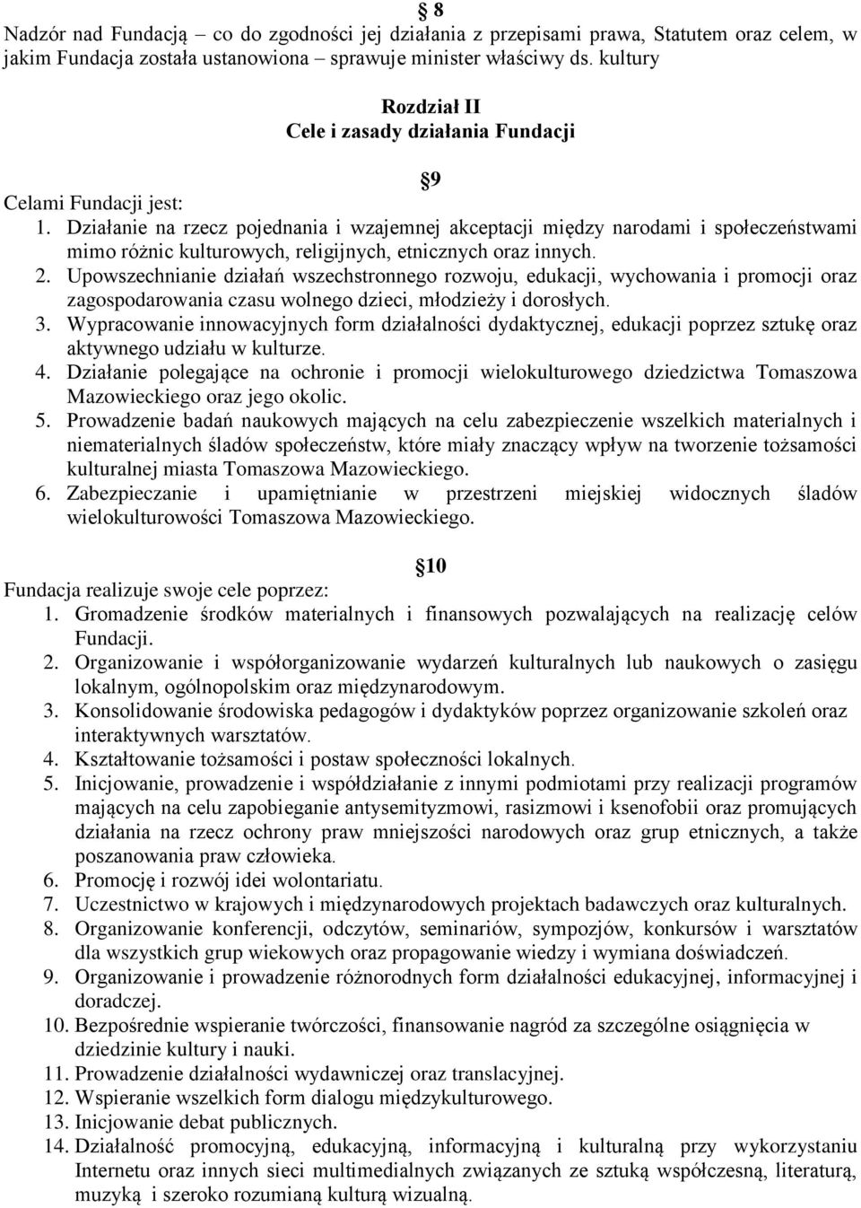 Działanie na rzecz pojednania i wzajemnej akceptacji między narodami i społeczeństwami mimo różnic kulturowych, religijnych, etnicznych oraz innych. 2.