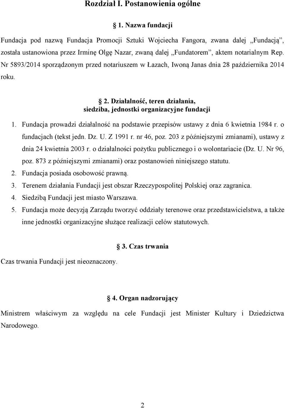 Nr 5893/2014 sporządzonym przed notariuszem w Łazach, Iwoną Janas dnia 28 października 2014 roku. 2. Działalność, teren działania, siedziba, jednostki organizacyjne fundacji 1.