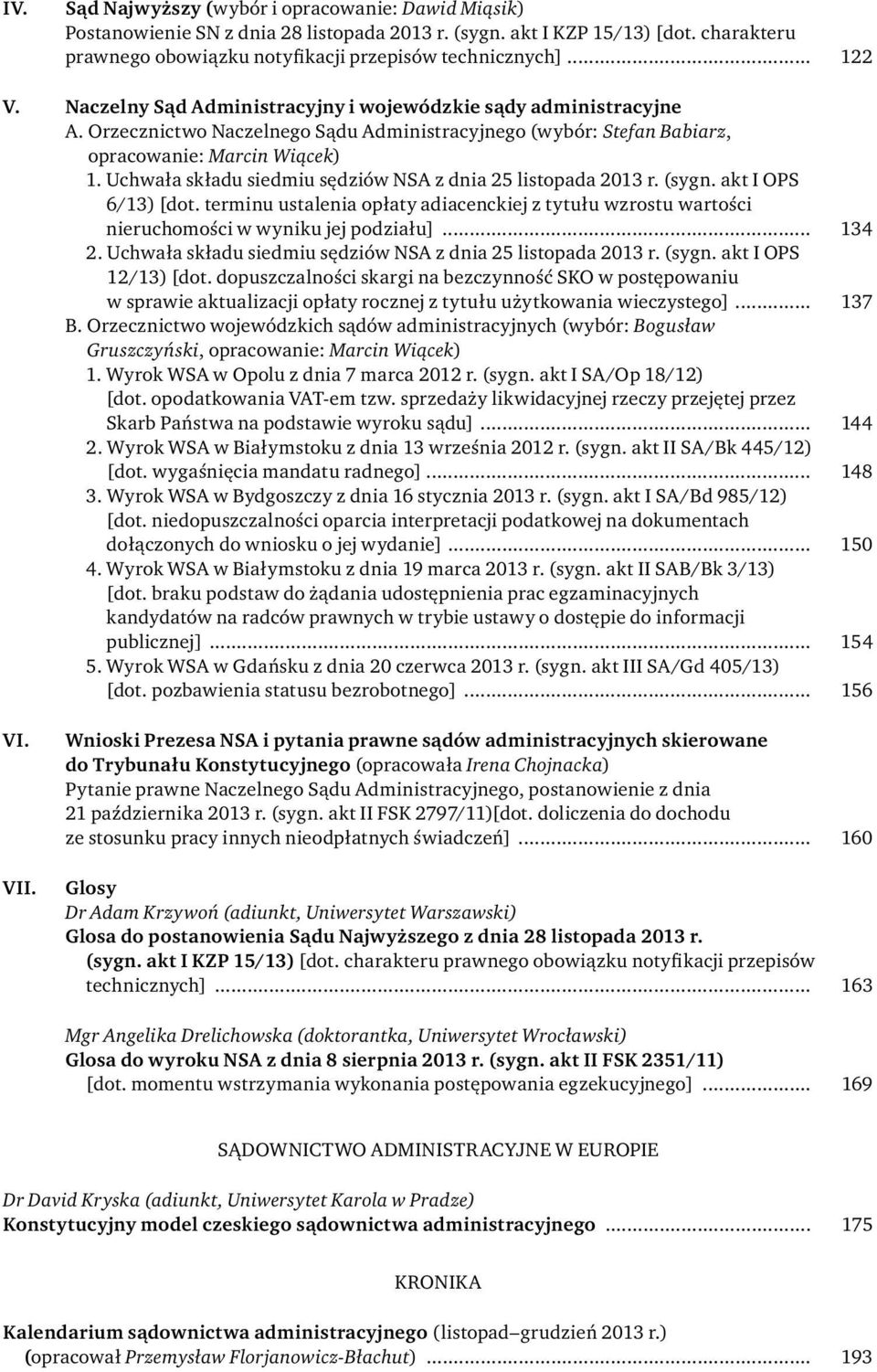 Uchwała składu siedmiu sędziów NSA z dnia 25 listo pada 2013 r. (sygn. akt I OPS 6/13) [dot. terminu ustalenia opłaty adiacenckiej z tytułu wzrostu wartości nieruchomości w wyniku jej podziału].